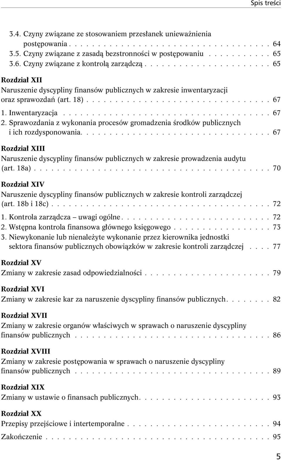 Sprawozdania z wykonania procesów gromadzenia środków publicznych i ich rozdysponowania................................. 67 Rozdział XIII Naruszenie dyscypliny finansów publicznych w zakresie prowadzenia audytu (art.