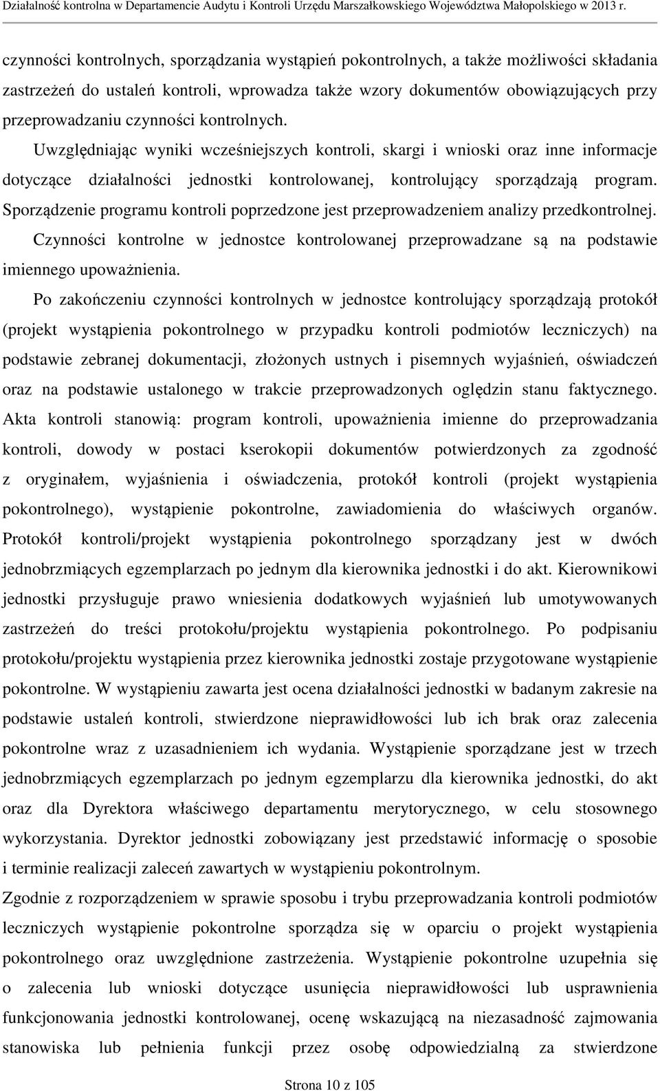 Sporządzenie programu kontroli poprzedzone jest przeprowadzeniem analizy przedkontrolnej. Czynności kontrolne w jednostce kontrolowanej przeprowadzane są na podstawie imiennego upoważnienia.