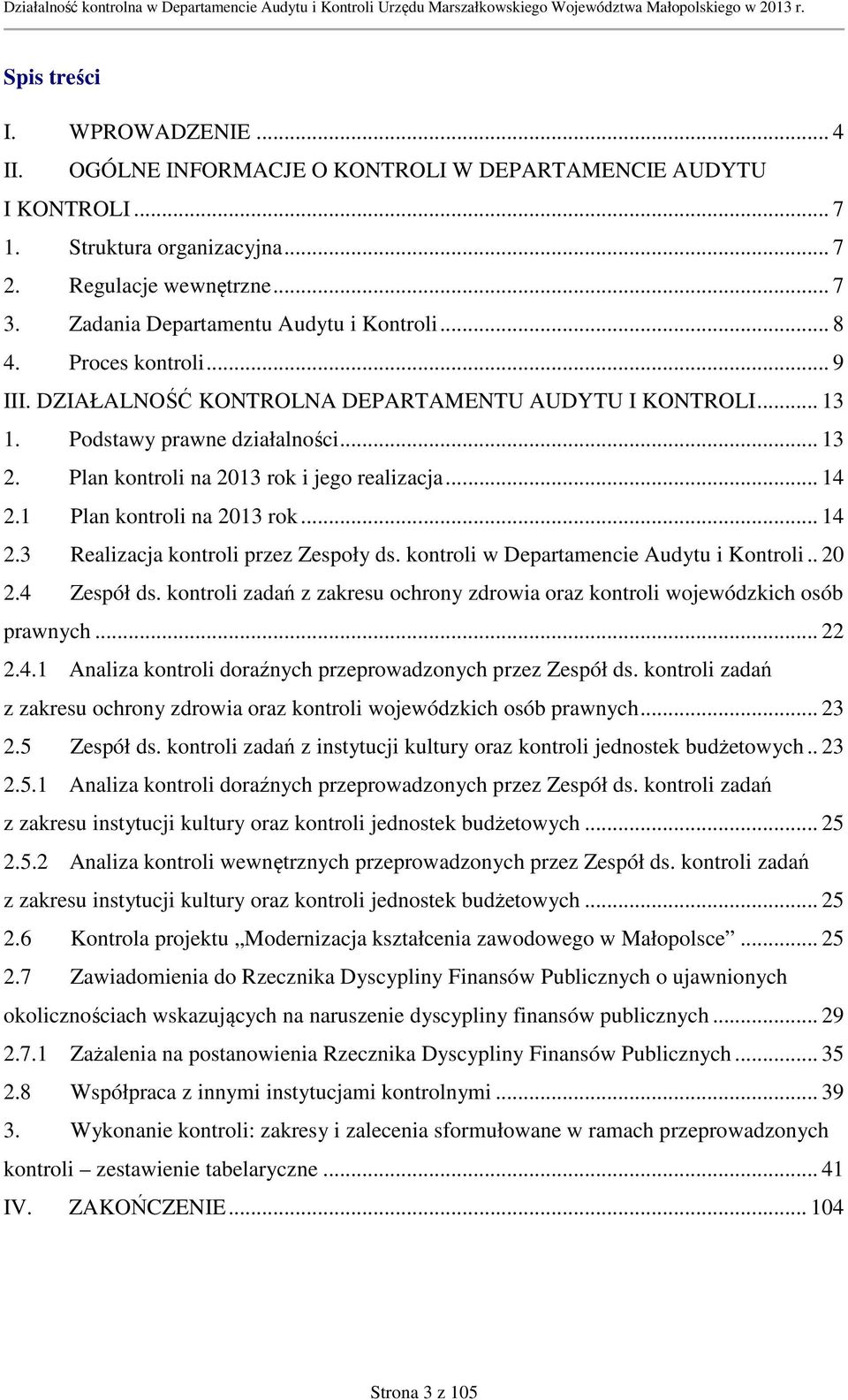 Plan kontroli na 2013 rok i jego realizacja... 14 2.1 Plan kontroli na 2013 rok... 14 2.3 Realizacja kontroli przez Zespoły ds. kontroli w Departamencie Audytu i Kontroli.. 20 2.4 Zespół ds.