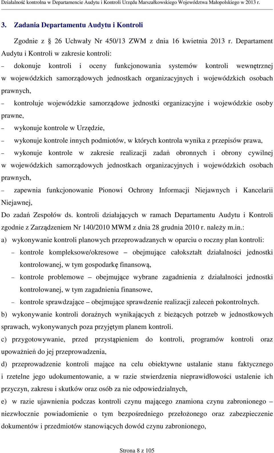 osobach prawnych, prawne, kontroluje wojewódzkie samorządowe jednostki organizacyjne i wojewódzkie osoby wykonuje kontrole w Urzędzie, wykonuje kontrole innych podmiotów, w których kontrola wynika z