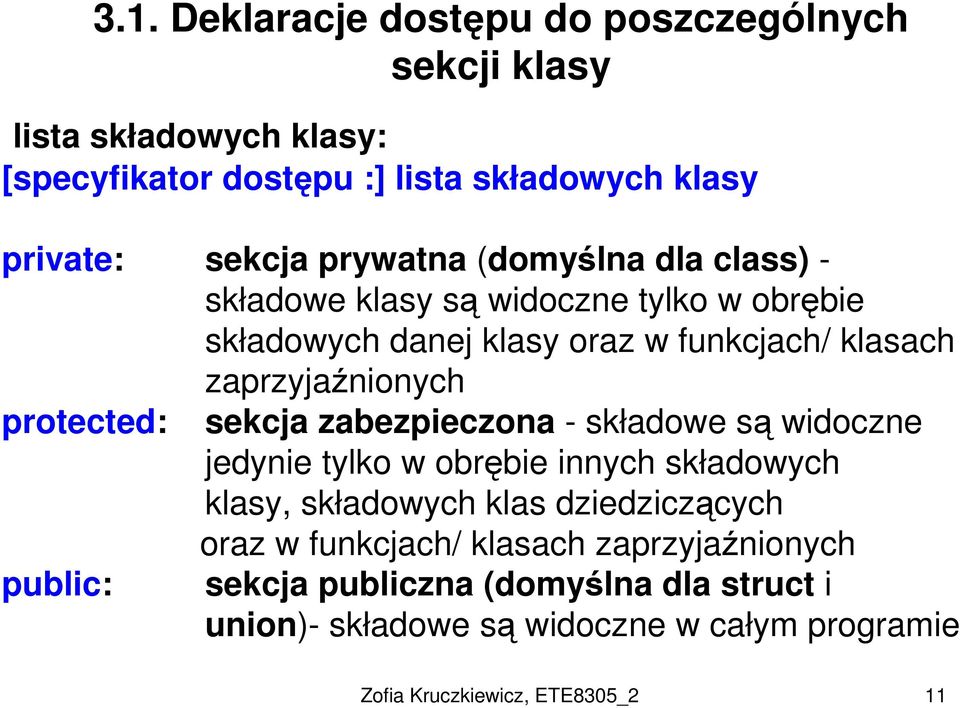 protected: sekcja zabezpieczona - składowe są widoczne jedynie tylko w obrębie innych składowych klasy, składowych klas dziedziczących oraz w