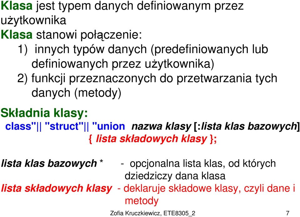 "struct" "union nazwa klasy [:lista klas bazowych] { lista składowych klasy }; lista klas bazowych * - opcjonalna lista klas,