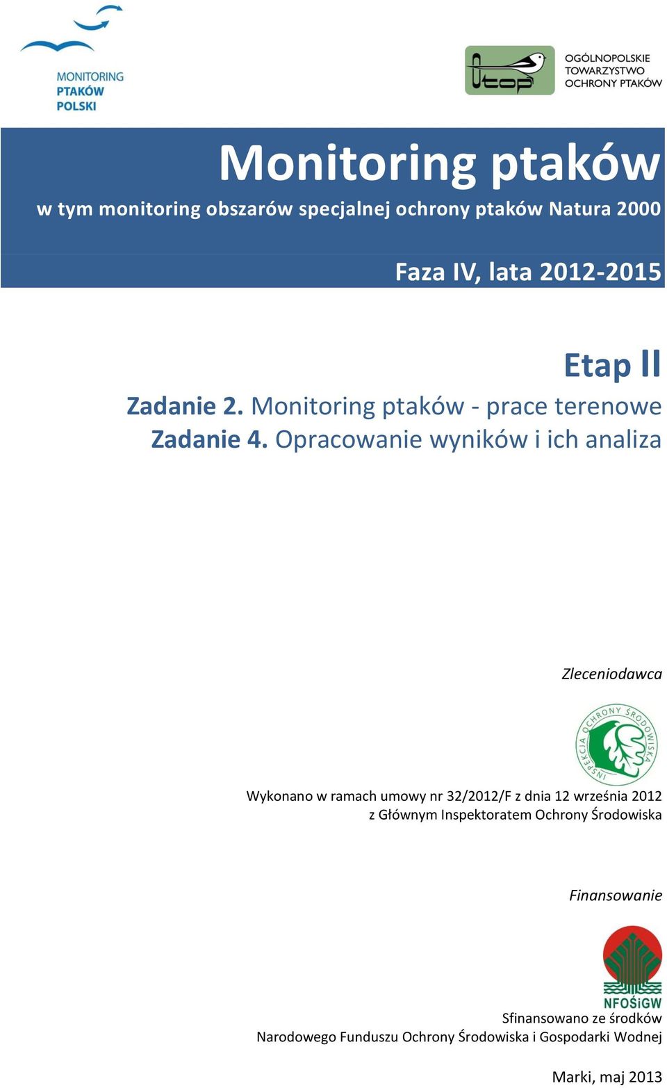 Opracowanie wyników i ich analiza Zleceniodawca Wykonano w ramach umowy nr 32/2012/F z dnia 12 września 2012