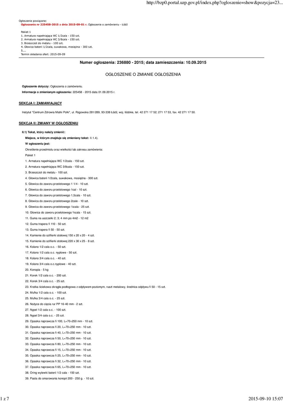 09 Numer ogłoszenia: 236880-2015; data zamieszczenia: 10.09.2015 OGŁOSZENIE O ZMIANIE OGŁOSZENIA Ogłoszenie dotyczy: Ogłoszenia o zamówieniu. Informacje o zmienianym ogłoszeniu: 225458-2015 data 01.