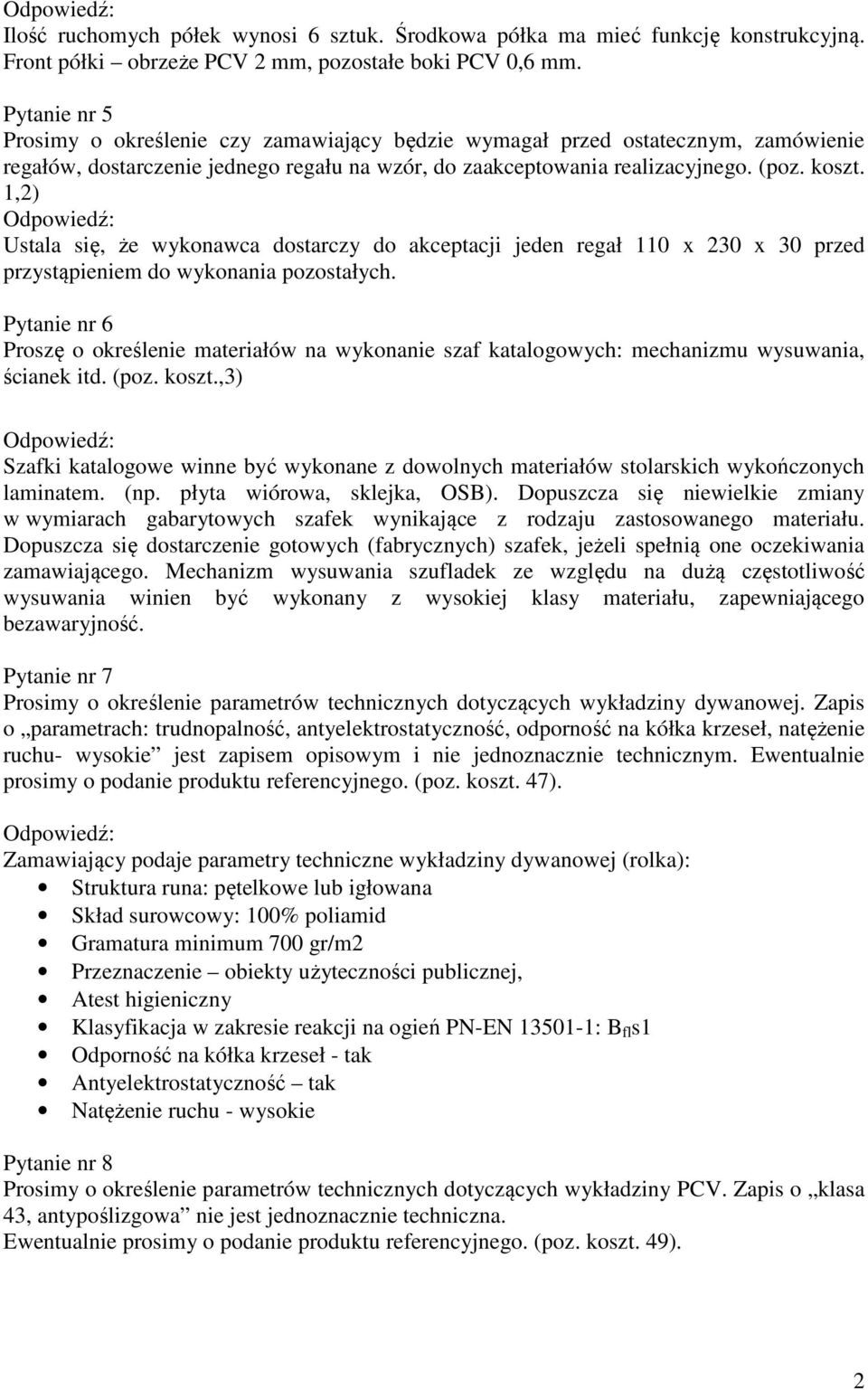 1,2) Ustala się, że wykonawca dostarczy do akceptacji jeden regał 110 x 230 x 30 przed przystąpieniem do wykonania pozostałych.