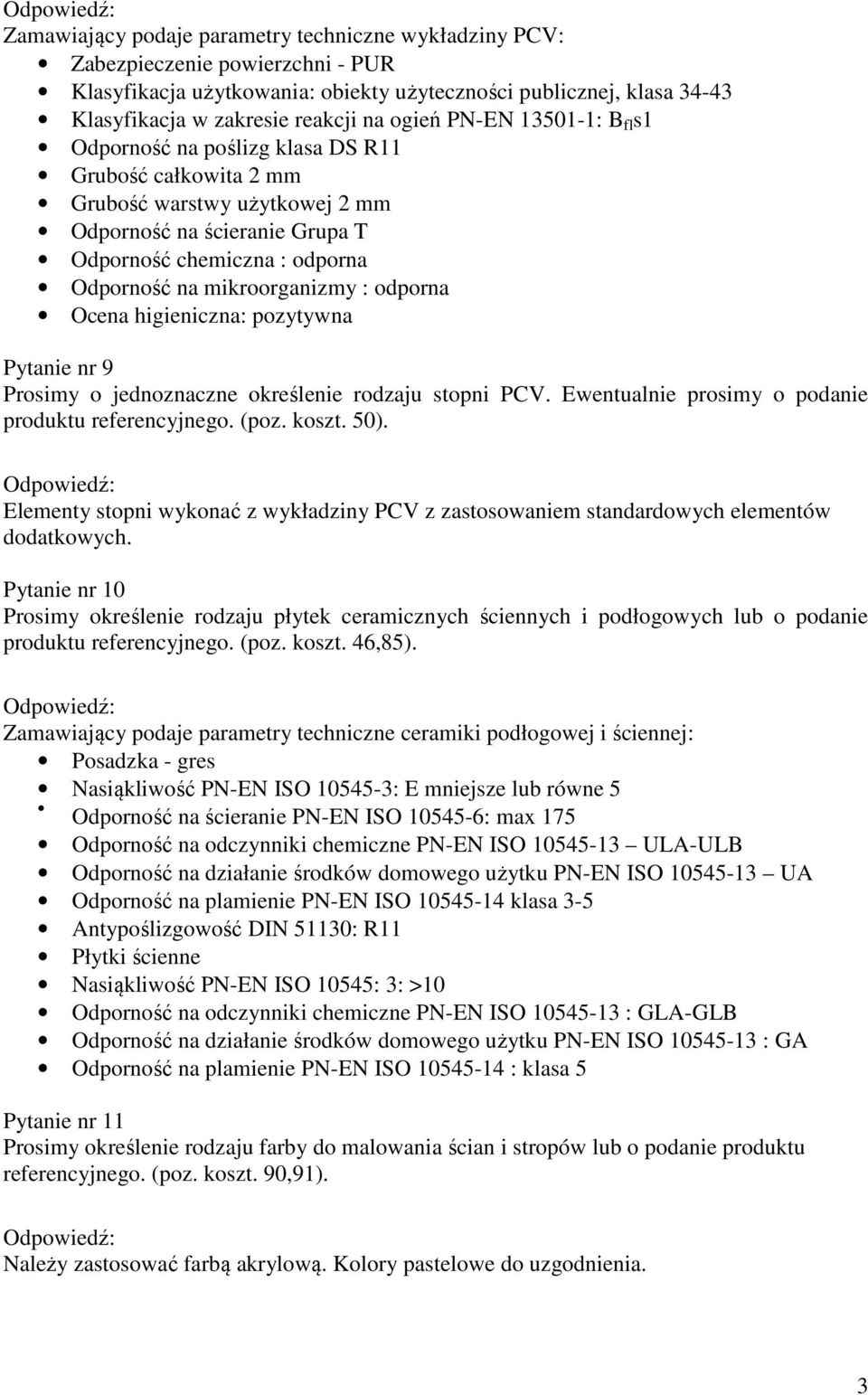 mikroorganizmy : odporna Ocena higieniczna: pozytywna Pytanie nr 9 Prosimy o jednoznaczne określenie rodzaju stopni PCV. Ewentualnie prosimy o podanie produktu referencyjnego. (poz. koszt. 50).