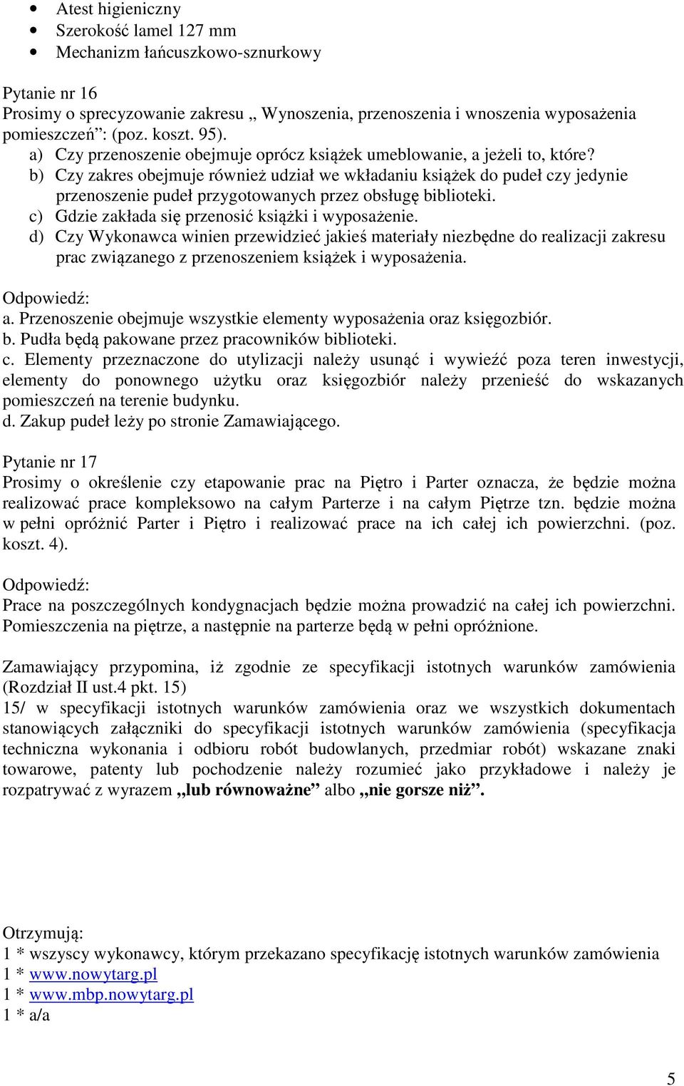 b) Czy zakres obejmuje również udział we wkładaniu książek do pudeł czy jedynie przenoszenie pudeł przygotowanych przez obsługę biblioteki. c) Gdzie zakłada się przenosić książki i wyposażenie.