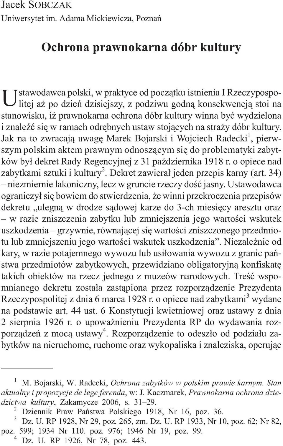 stanowisku, i prawnokarna ochrona dóbr kultury winna byæ wydzielona i znaleÿæ siê w ramach odrêbnych ustaw stoj¹cych na stra y dóbr kultury.