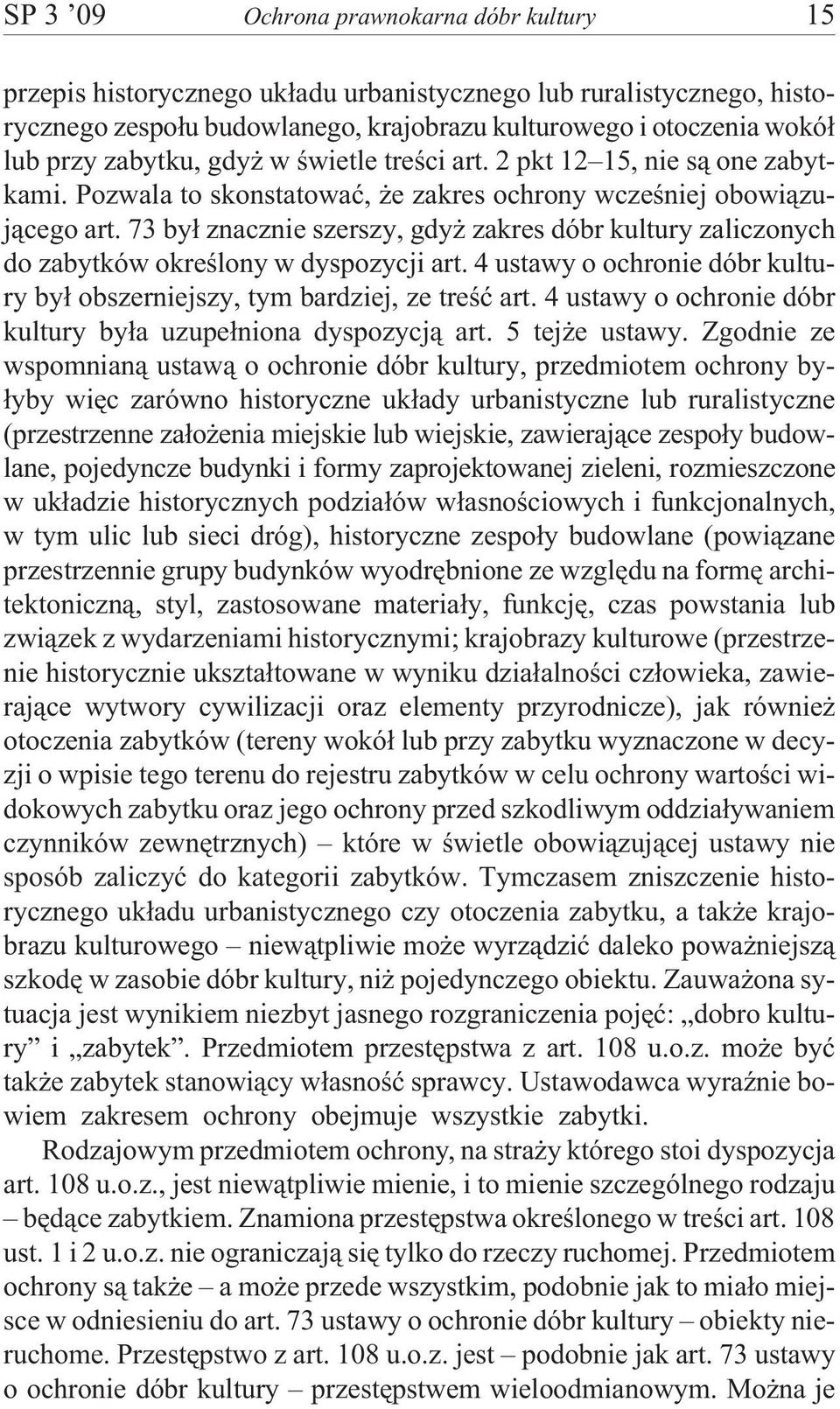 73 by³ znacznie szerszy, gdy zakres dóbr kultury zaliczonych do zabytków okreœlony w dyspozycji art. 4 ustawy o ochronie dóbr kultury by³ obszerniejszy, tym bardziej, ze treœæ art.