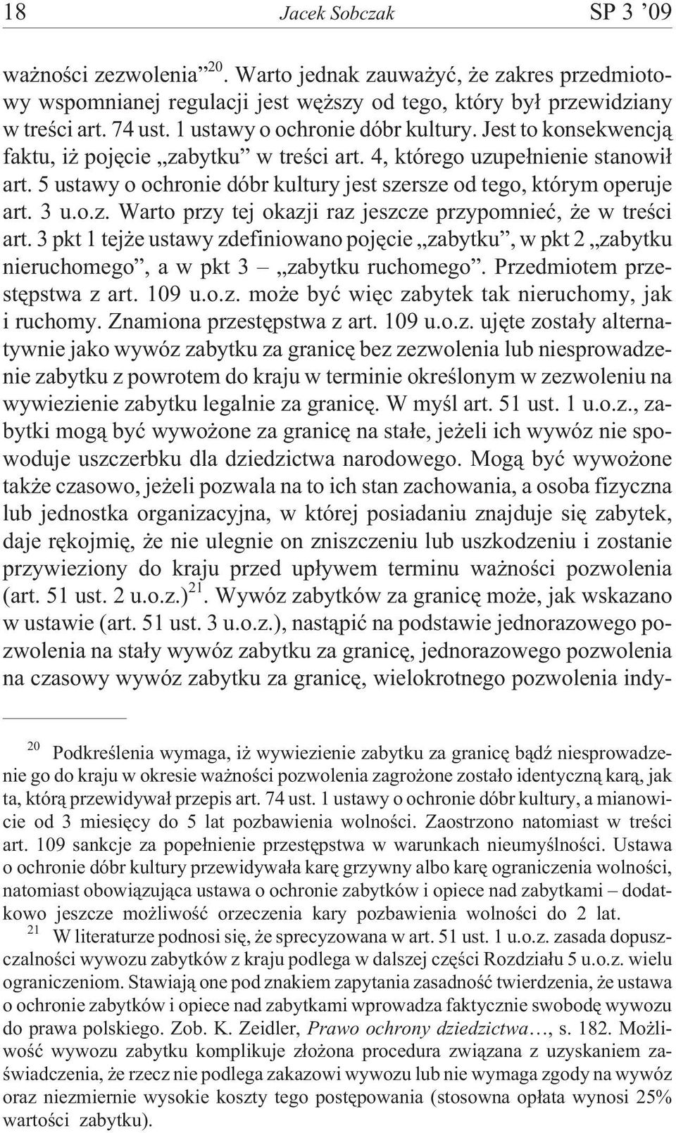 5 ustawy o ochronie dóbr kultury jest szersze od tego, którym operuje art. 3 u.o.z. Warto przy tej okazji raz jeszcze przypomnieæ, e w treœci art.