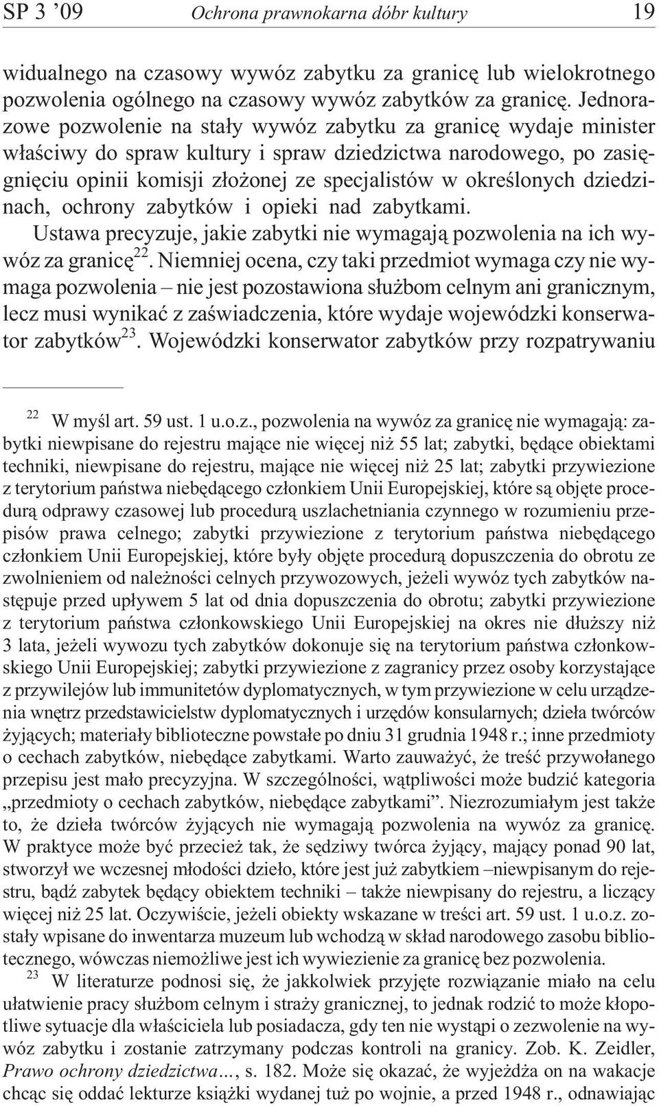okreœlonych dziedzinach, ochrony zabytków i opieki nad zabytkami. Ustawa precyzuje, jakie zabytki nie wymagaj¹ pozwolenia na ich wywóz za granicê 22.