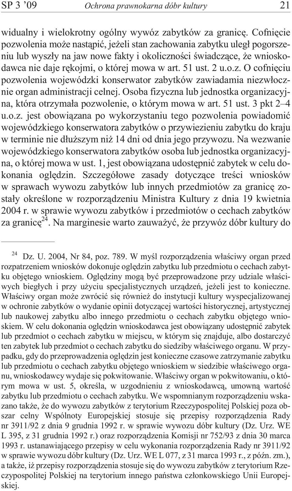 51 ust. 2 u.o.z. O cofniêciu pozwolenia wojewódzki konserwator zabytków zawiadamia niezw³ocznie organ administracji celnej.