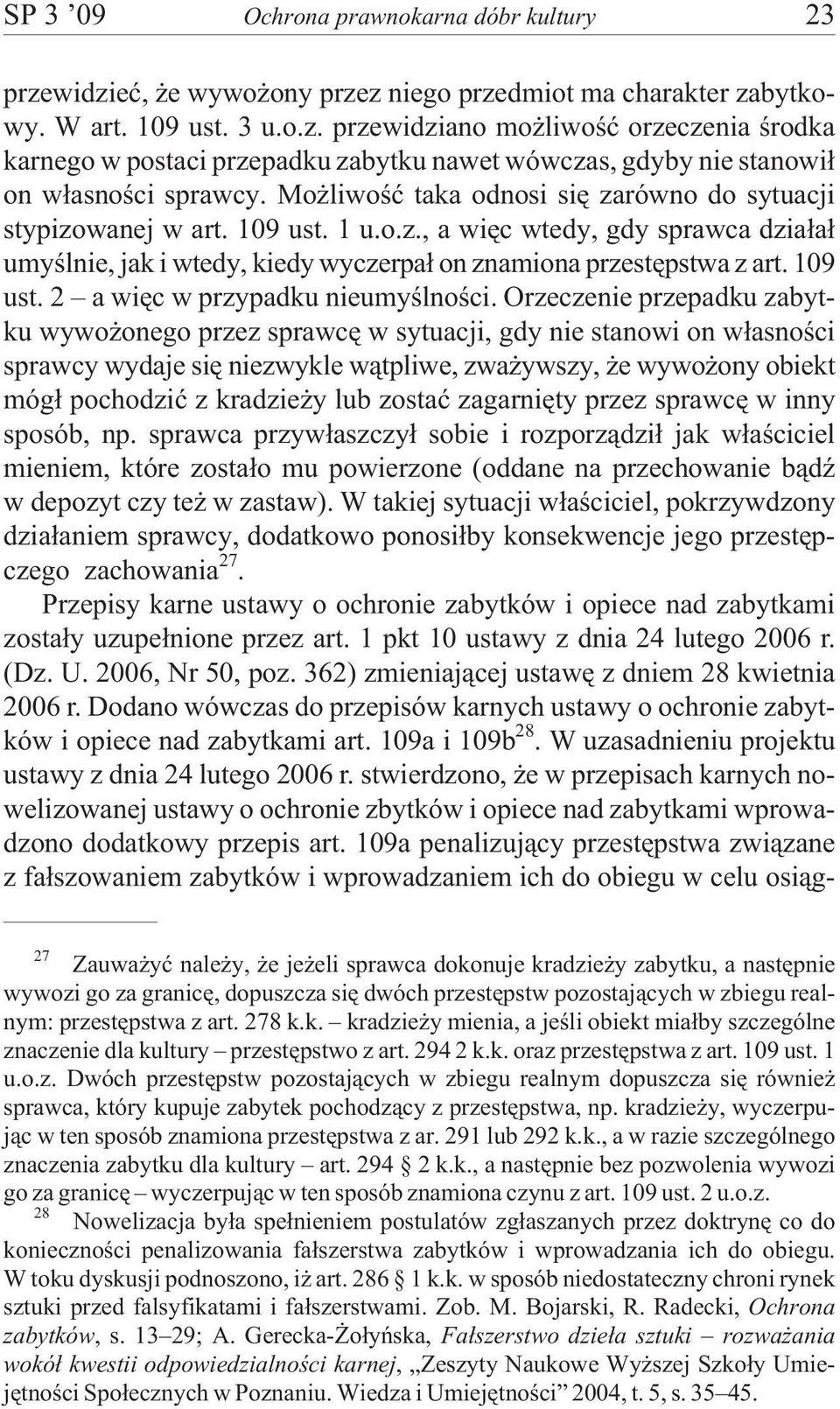 Orzeczenie przepadku zabytku wywo onego przez sprawcê w sytuacji, gdy nie stanowi on w³asnoœci sprawcy wydaje siê niezwykle w¹tpliwe, zwa ywszy, e wywo ony obiekt móg³ pochodziæ z kradzie y lub