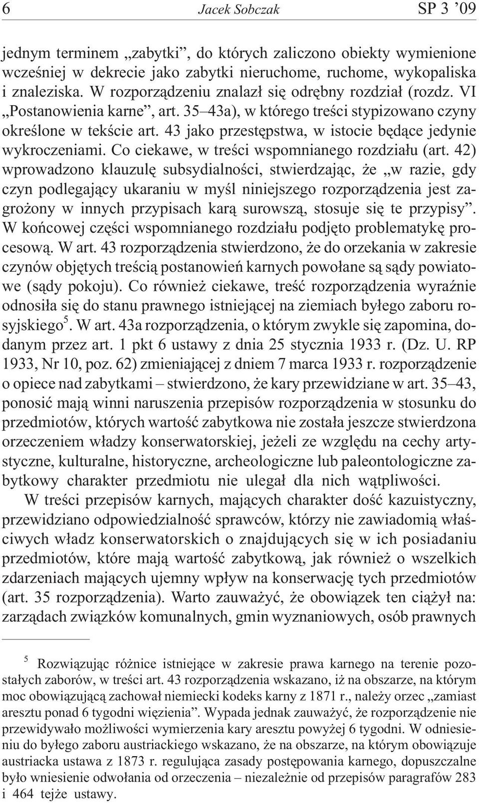 43 jako przestêpstwa, w istocie bêd¹ce jedynie wykroczeniami. Co ciekawe, w treœci wspomnianego rozdzia³u (art.
