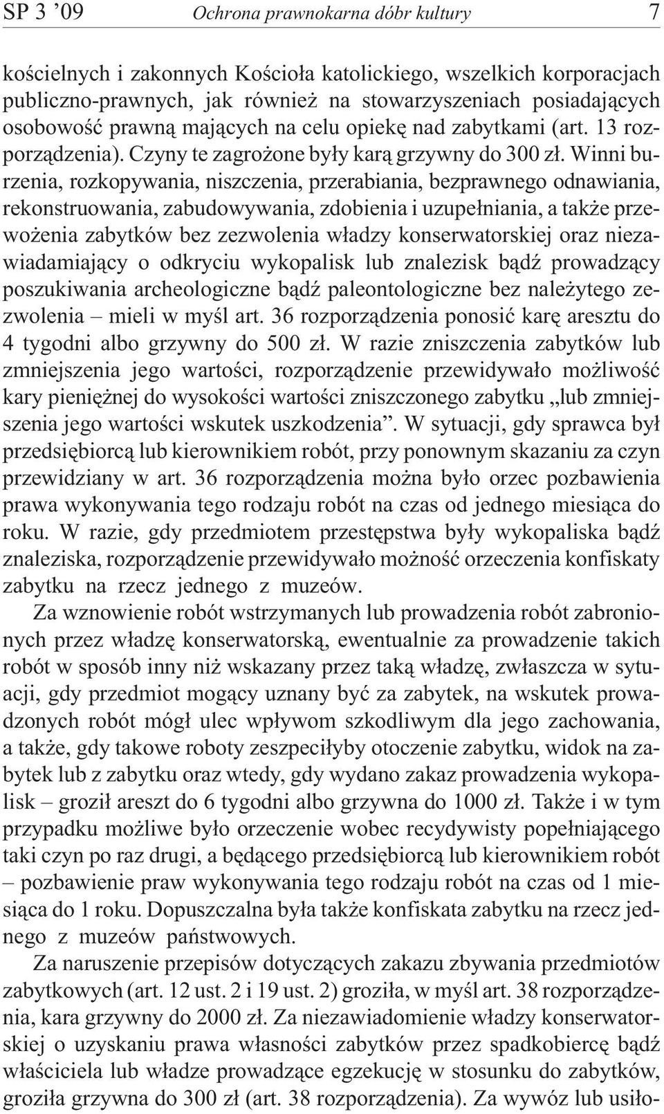 Winni burzenia, rozkopywania, niszczenia, przerabiania, bezprawnego odnawiania, rekonstruowania, zabudowywania, zdobienia i uzupe³niania, a tak e przewo enia zabytków bez zezwolenia w³adzy