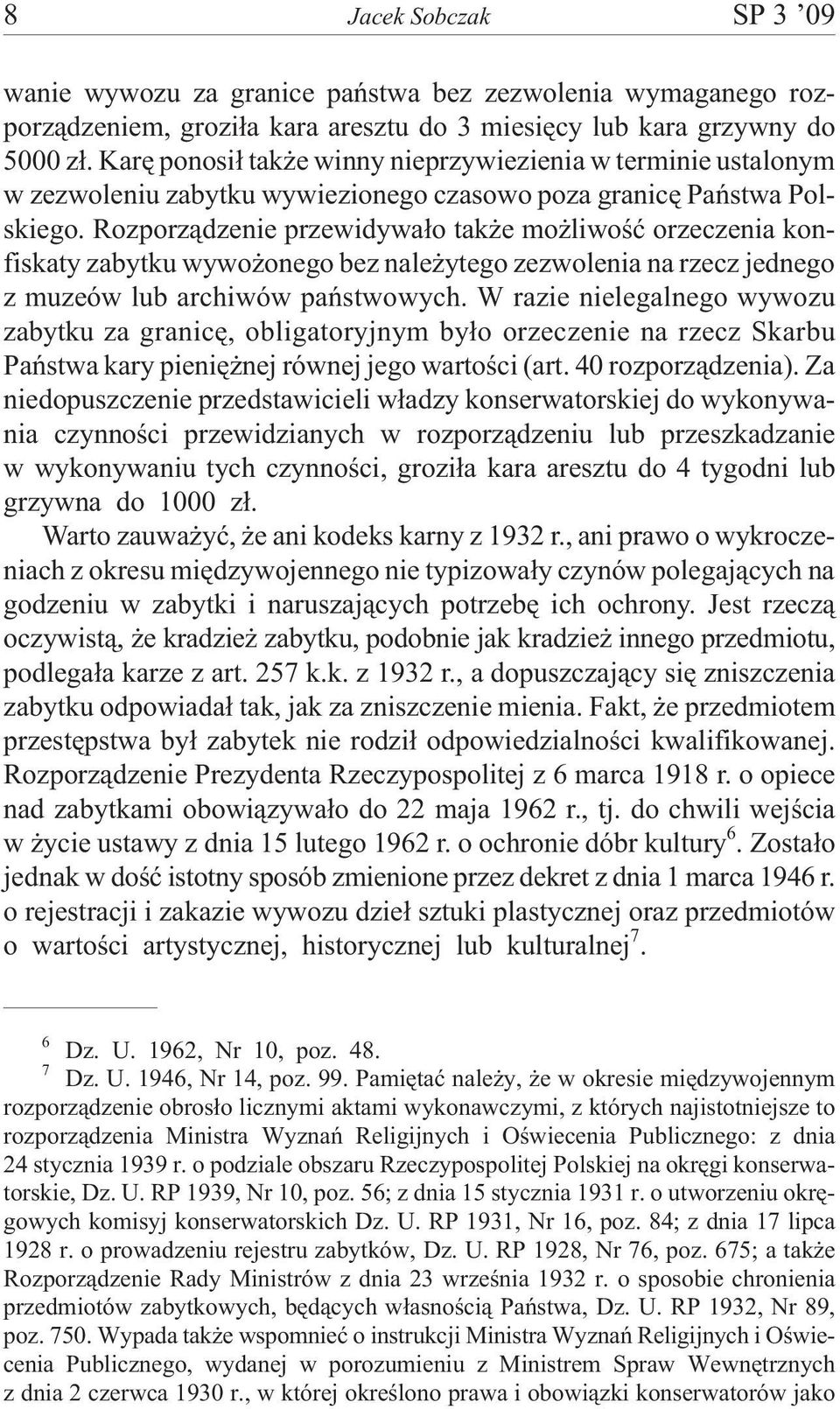 Rozporz¹dzenie przewidywa³o tak e mo liwoœæ orzeczenia konfiskaty zabytku wywo onego bez nale ytego zezwolenia na rzecz jednego z muzeów lub archiwów pañstwowych.
