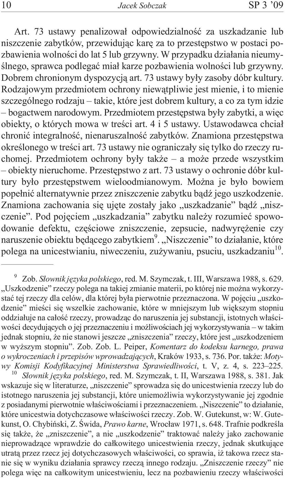 Rodzajowym przedmiotem ochrony niew¹tpliwie jest mienie, i to mienie szczególnego rodzaju takie, które jest dobrem kultury, a co za tym idzie bogactwem narodowym.