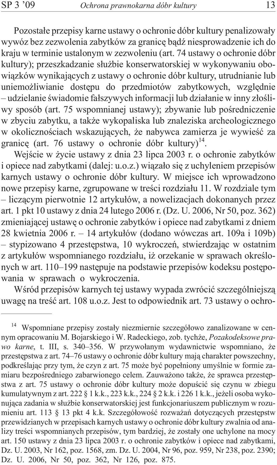 74 ustawy o ochronie dóbr kultury); przeszkadzanie s³u bie konserwatorskiej w wykonywaniu obowi¹zków wynikaj¹cych z ustawy o ochronie dóbr kultury, utrudnianie lub uniemo liwianie dostêpu do