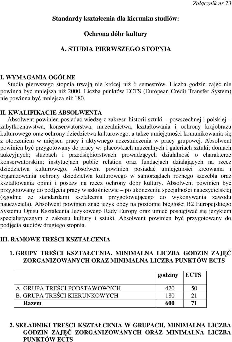 KWALIFIKACJE ABSOLWENTA Absolwent powinien posiada wiedz z zakresu historii sztuki powszechnej i polskiej zabytkoznawstwa, konserwatorstwa, muzealnictwa, kształtowania i ochrony krajobrazu