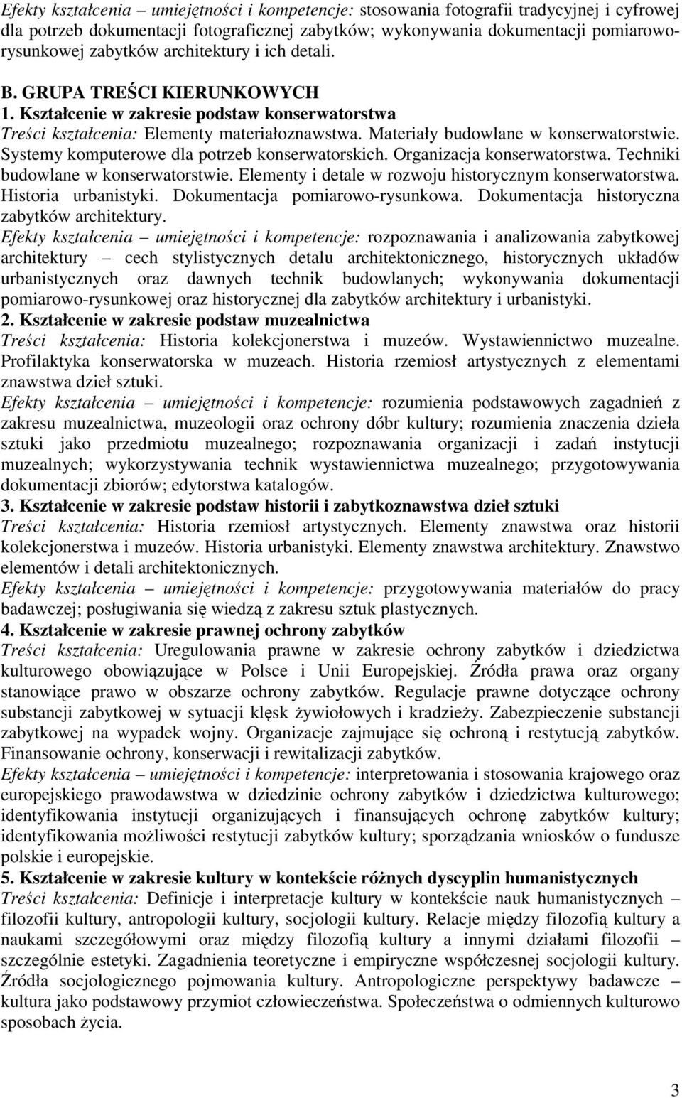Systemy komputerowe dla potrzeb konserwatorskich. Organizacja konserwatorstwa. Techniki budowlane w konserwatorstwie. Elementy i detale w rozwoju historycznym konserwatorstwa. Historia urbanistyki.