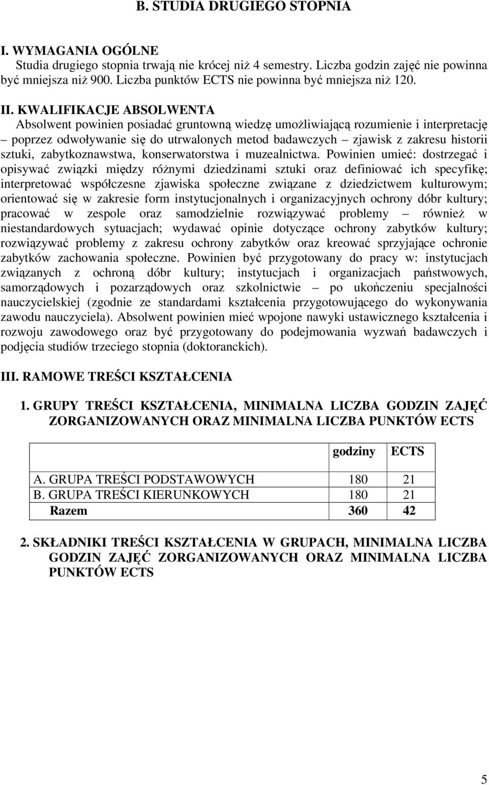 KWALIFIKACJE ABSOLWENTA Absolwent powinien posiada gruntown wiedz umoliwiajc rozumienie i interpretacj poprzez odwoływanie si do utrwalonych metod badawczych zjawisk z zakresu historii sztuki,
