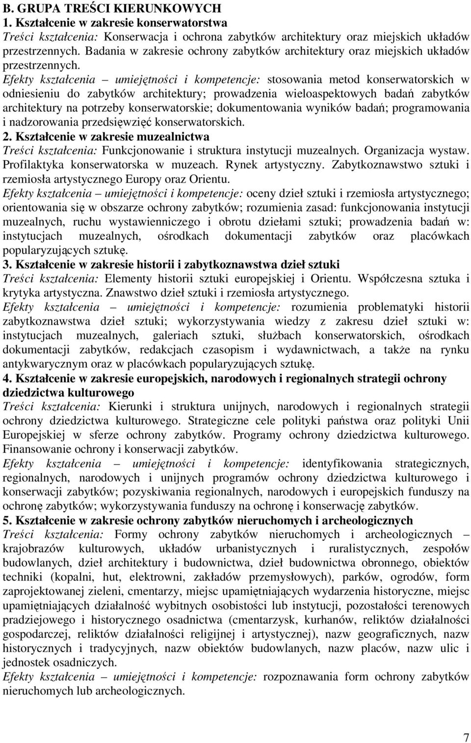 Efekty kształcenia umiejtnoci i kompetencje: stosowania metod konserwatorskich w odniesieniu do zabytków architektury; prowadzenia wieloaspektowych bada zabytków architektury na potrzeby