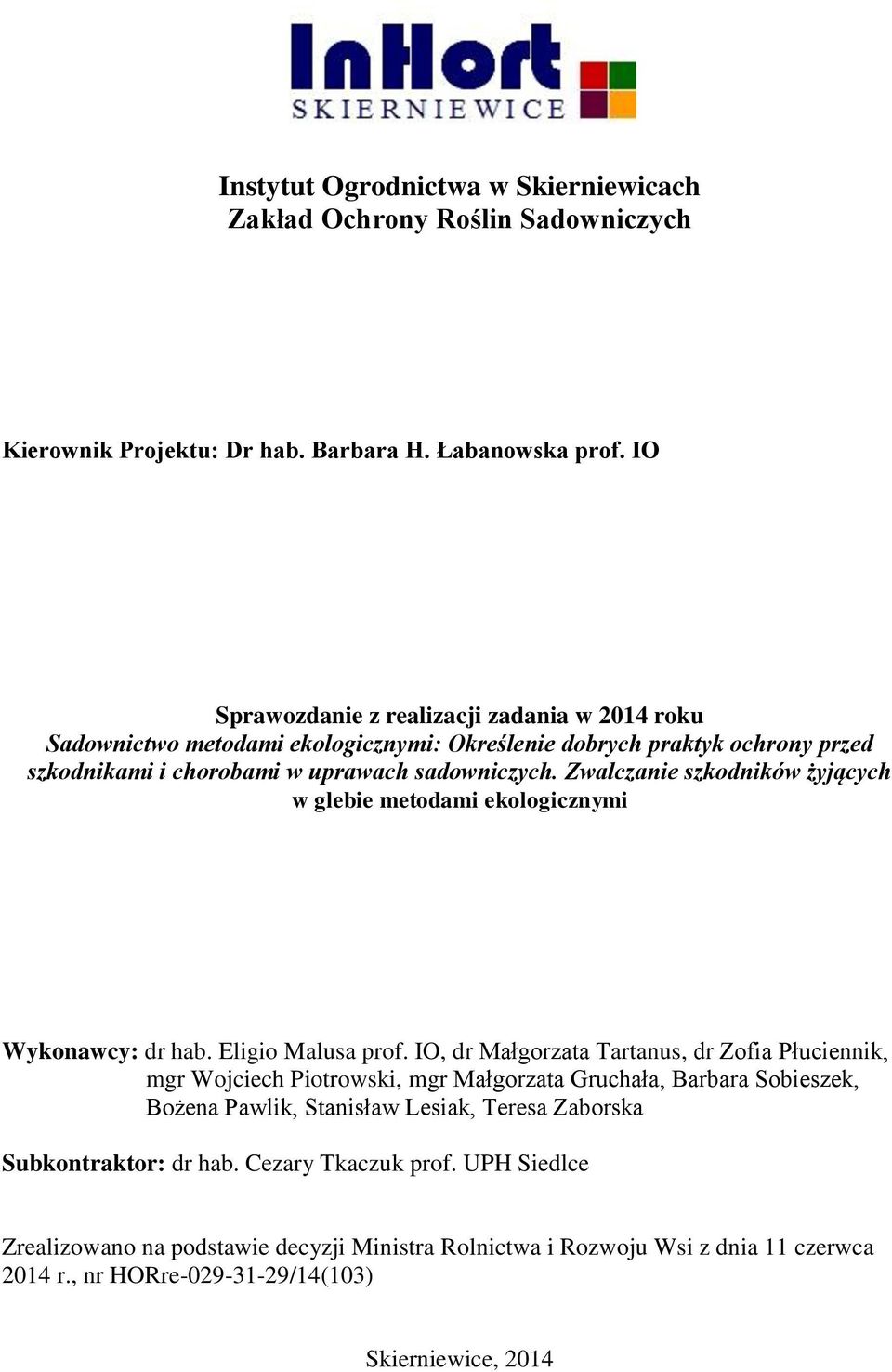 Zwalczanie szkodników żyjących w glebie metodami ekologicznymi Wykonawcy: dr hab. Eligio Malusa prof.