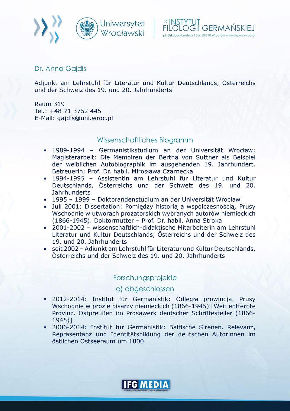 19. Jahrhundert. Betreuerin: Prof. Dr. habil. Mirosława Czarnecka 1994-1995 Assistentin am Lehrstuhl für Literatur und Kultur Deutschlands, Österreichs und der Schweiz des 19. und 20.