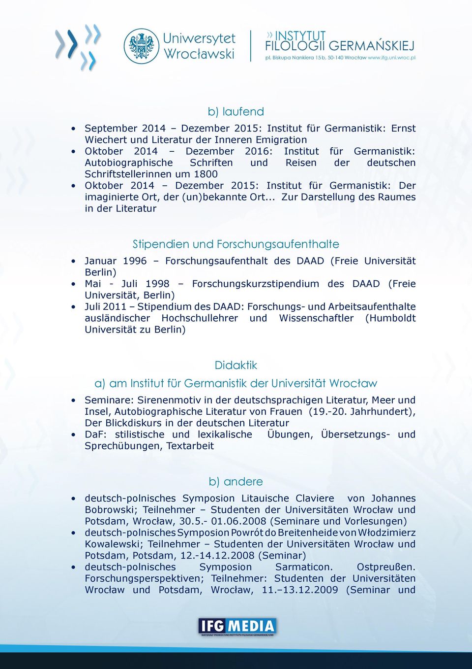 .. Zur Darstellung des Raumes in der Literatur Stipendien und Forschungsaufenthalte Januar 1996 Forschungsaufenthalt des DAAD (Freie Universität Berlin) Mai - Juli 1998 Forschungskurzstipendium des
