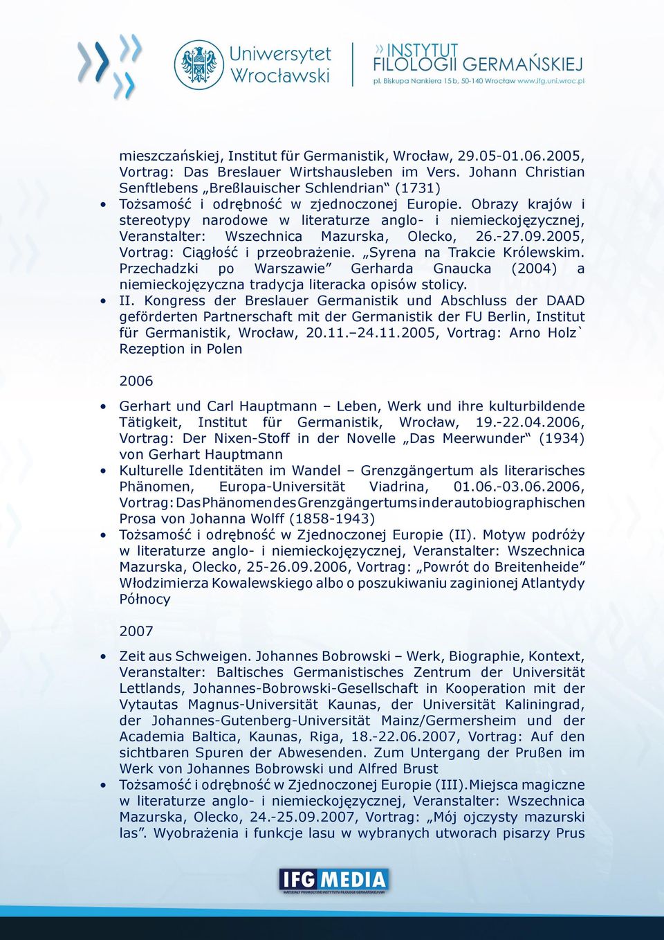 Obrazy krajów i stereotypy narodowe w literaturze anglo- i niemieckojęzycznej, Veranstalter: Wszechnica Mazurska, Olecko, 26.-27.09.2005, Vortrag: Ciągłość i przeobrażenie.