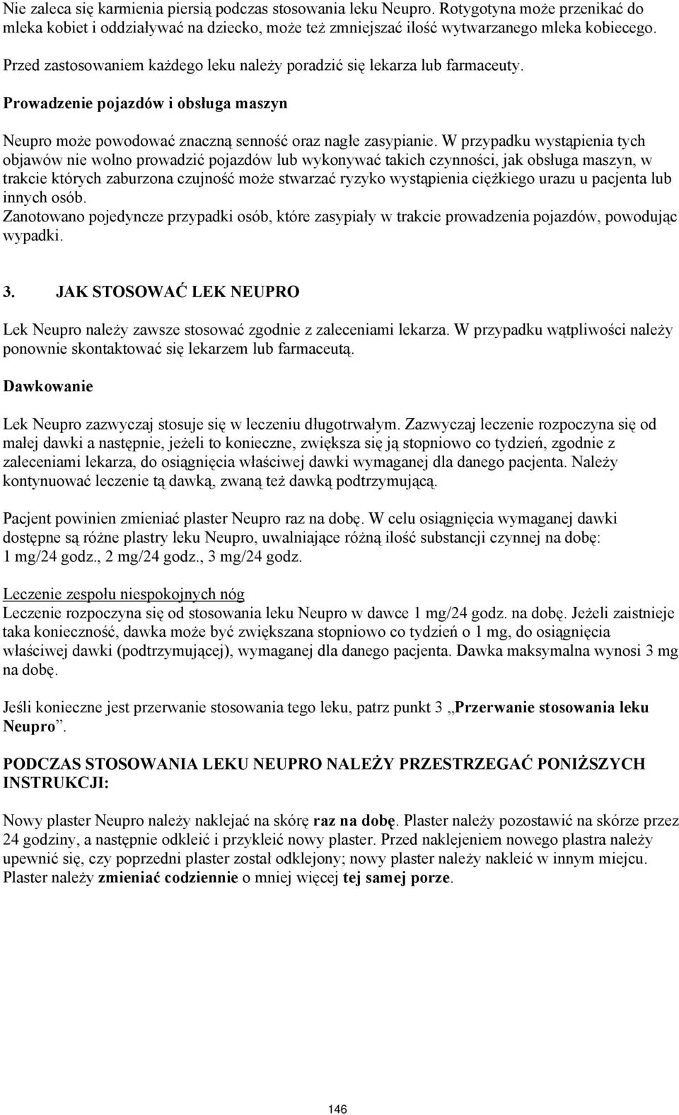 W przypadku wystąpienia tych objawów nie wolno prowadzić pojazdów lub wykonywać takich czynności, jak obsługa maszyn, w trakcie których zaburzona czujność może stwarzać ryzyko wystąpienia ciężkiego