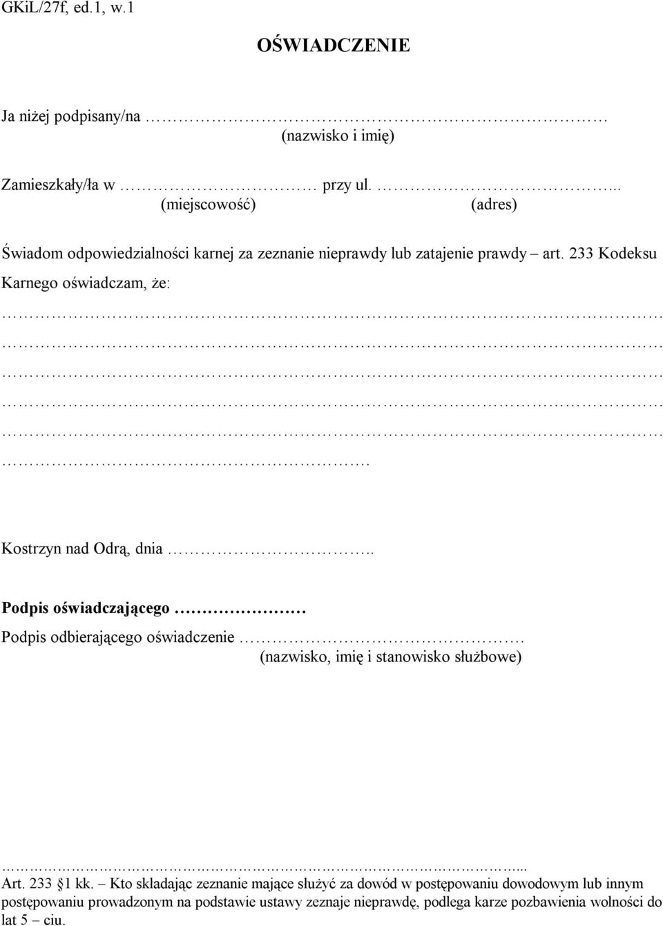 Kostrzyn nad Odrą, dnia.. Podpis oświadczającego Podpis odbierającego oświadczenie. (nazwisko, imię i stanowisko służbowe)... Art. 233 1 kk.