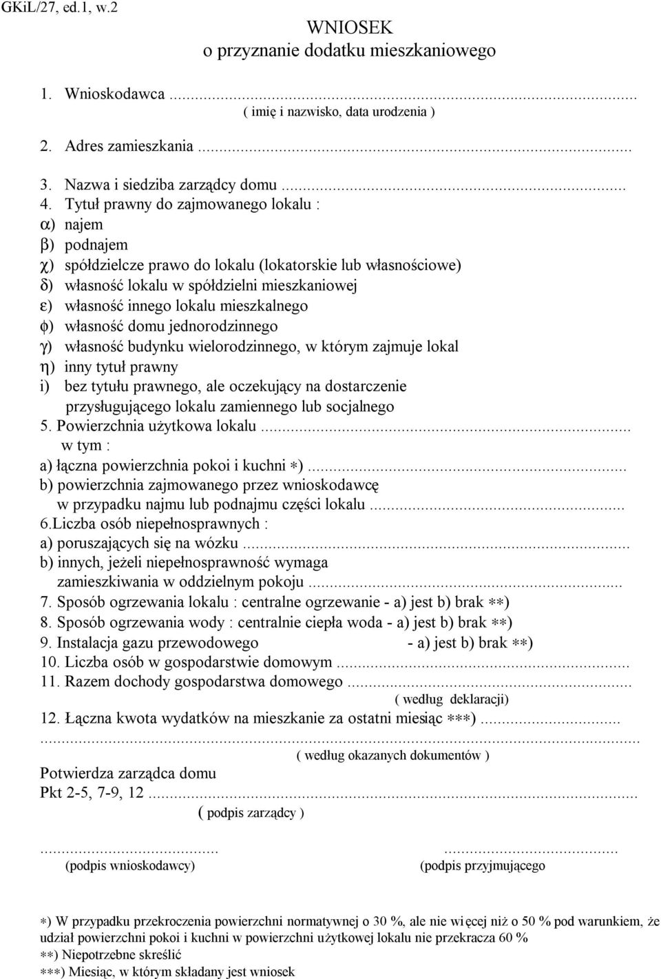mieszkalnego φ) własność domu jednorodzinnego γ) własność budynku wielorodzinnego, w którym zajmuje lokal η) inny tytuł prawny i) bez tytułu prawnego, ale oczekujący na dostarczenie przysługującego