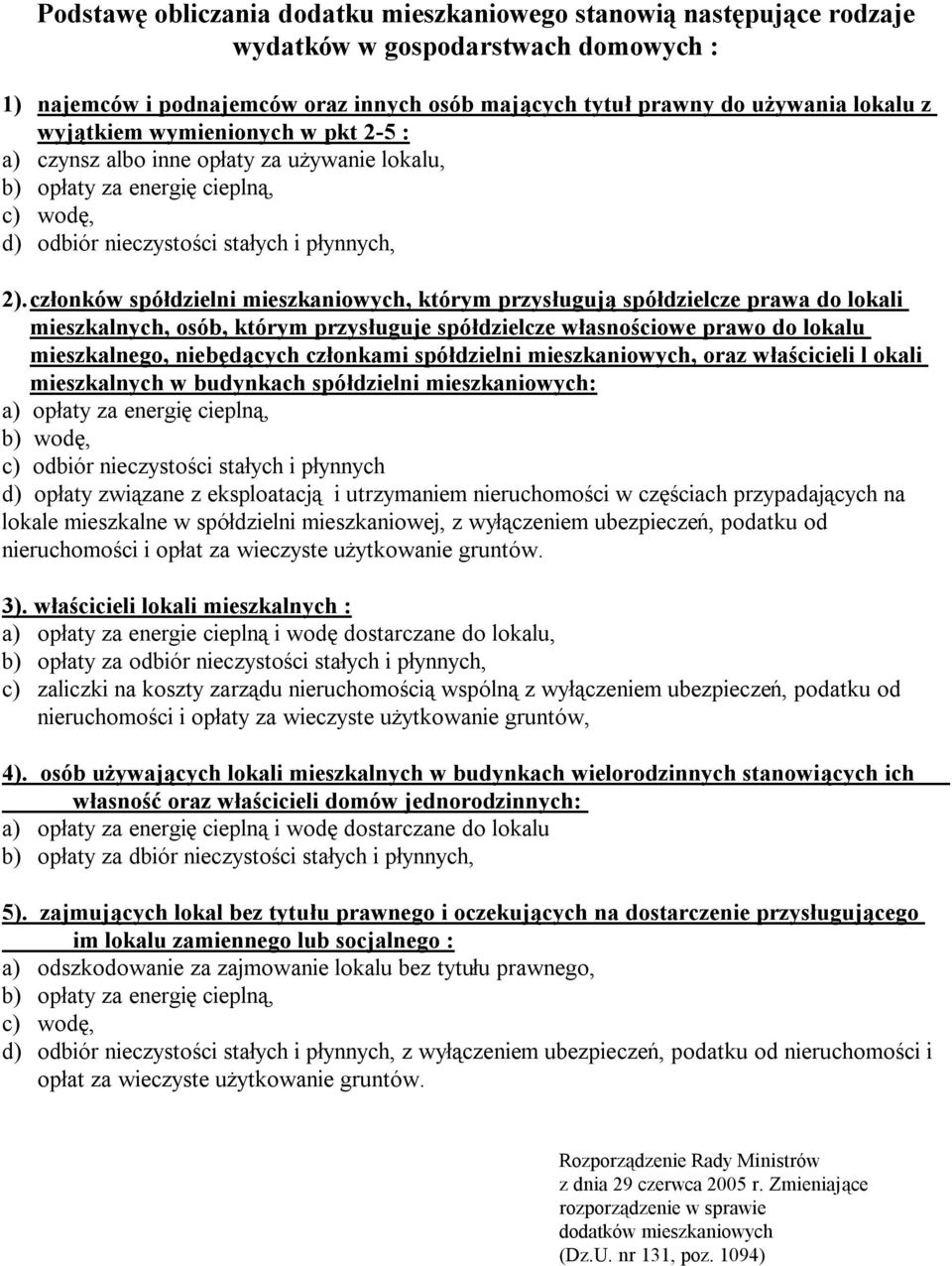 członków spółdzielni mieszkaniowych, którym przysługują spółdzielcze prawa do lokali mieszkalnych, osób, którym przysługuje spółdzielcze własnościowe prawo do lokalu mieszkalnego, niebędących