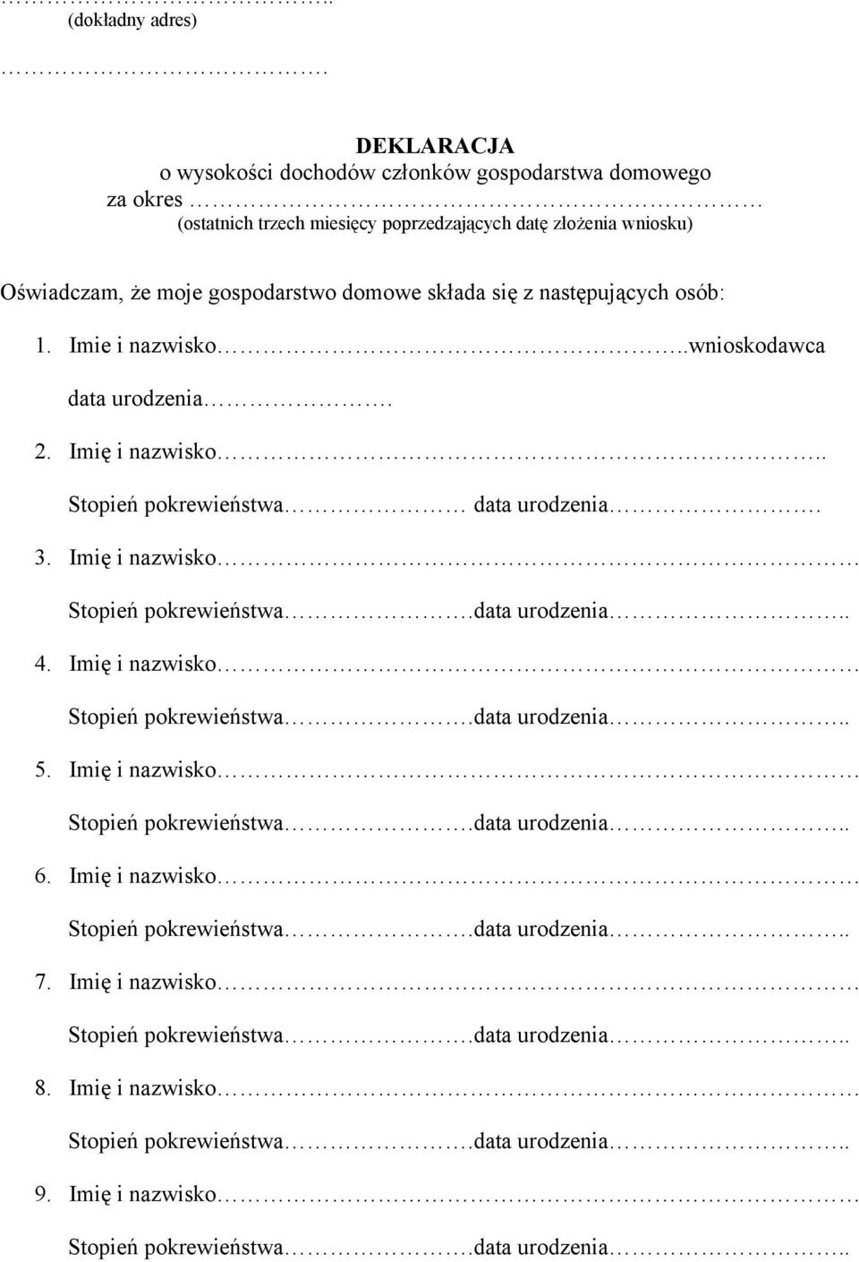 datę złożenia wniosku) Oświadczam, że moje gospodarstwo domowe składa się z następujących osób: 1. Imie i nazwisko.