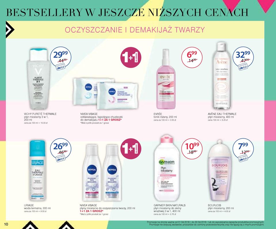 50 zł AVÈNE EAU THERMALE płyn micelarny, 400 ml cena 100 ml = 8.25 zł 26 99 10 99 7 99 46 99 18 99 11 + ZA GROSZ* 12 99 URIAGE woda termalna, 300 ml cena za 100 ml = 9.