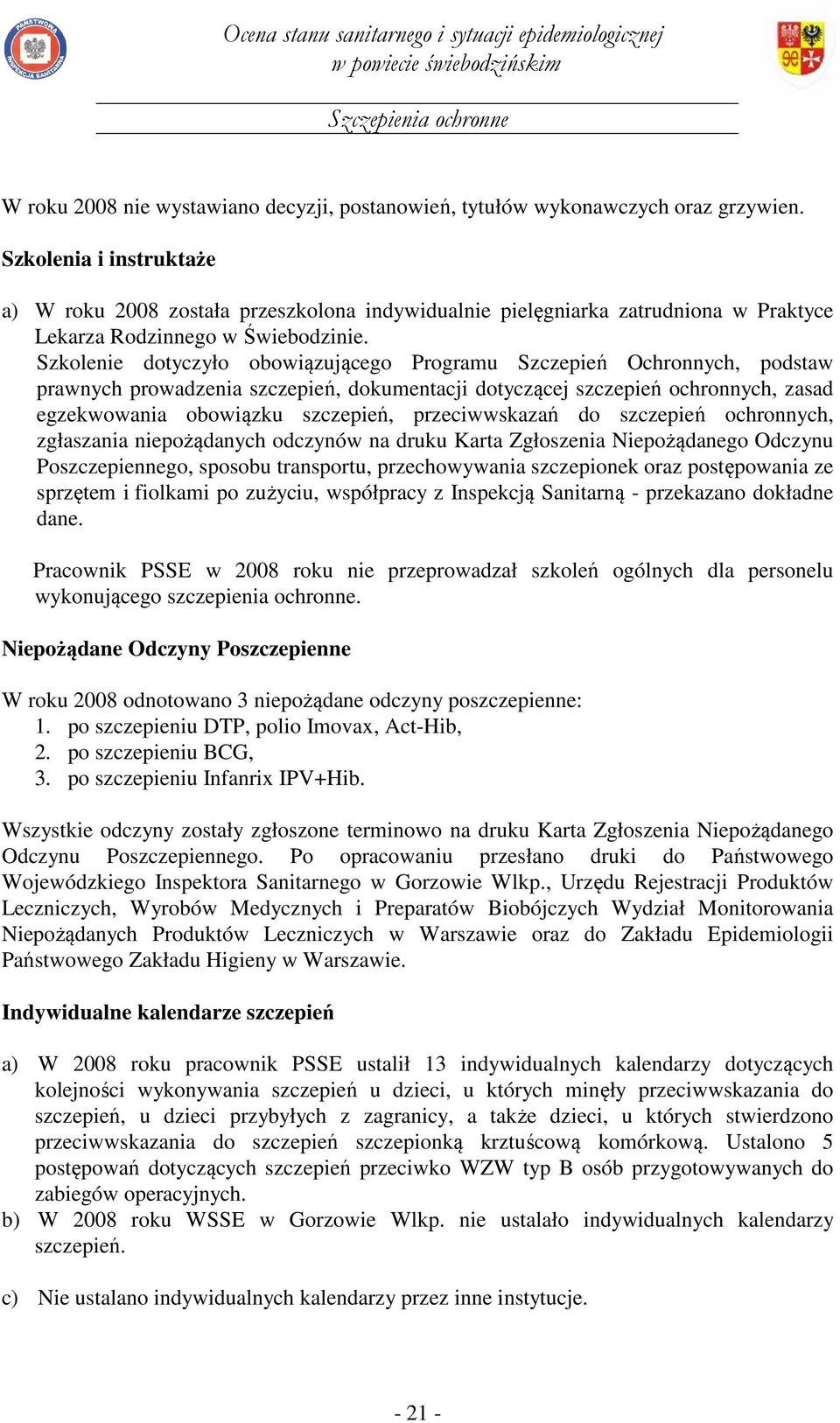 Szkolenie dotyczyło obowiązującego Programu Szczepień Ochronnych, podstaw prawnych prowadzenia szczepień, dokumentacji dotyczącej szczepień ochronnych, zasad egzekwowania obowiązku szczepień,