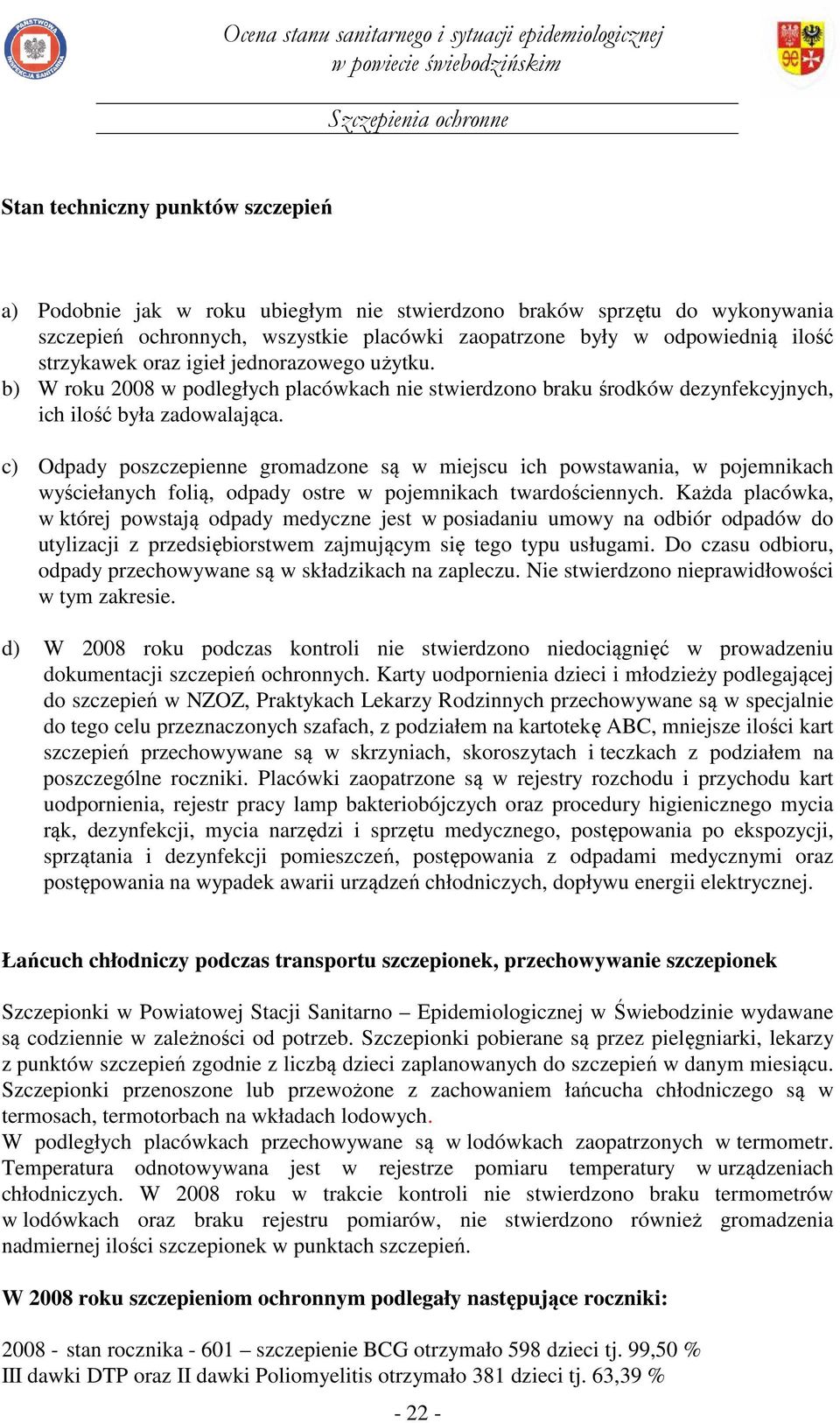 c) Odpady poszczepienne gromadzone są w miejscu ich powstawania, w pojemnikach wyściełanych folią, odpady ostre w pojemnikach twardościennych.