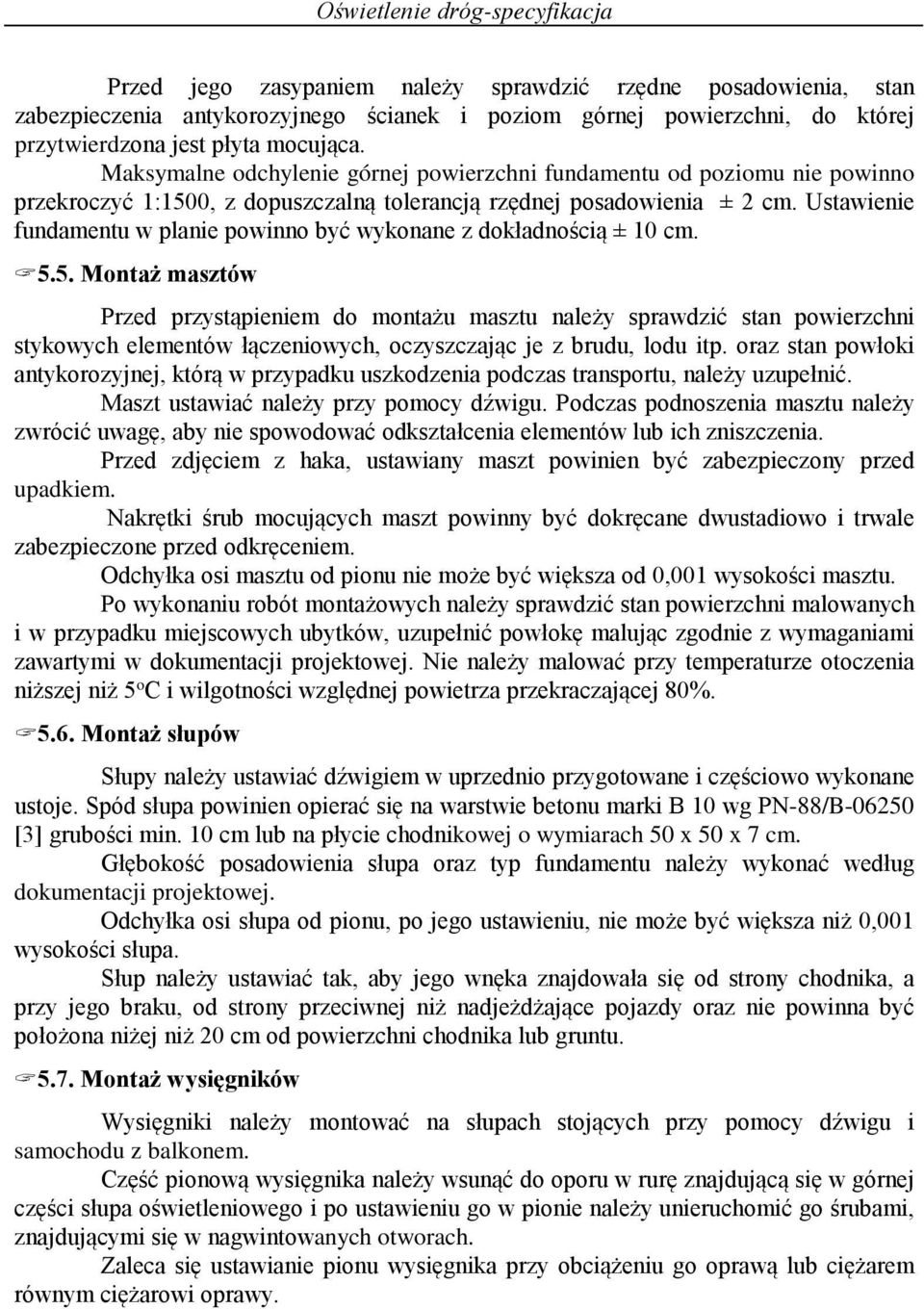 Ustawienie fundamentu w planie powinno być wykonane z dokładnością ± 10 cm. 5.