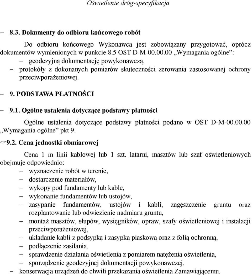 Ogólne ustalenia dotyczące podstawy płatności Ogólne ustalenia dotyczące podstawy płatności podano w OST D-M-00.00.00 Wymagania ogólne pkt 9. 9.2.