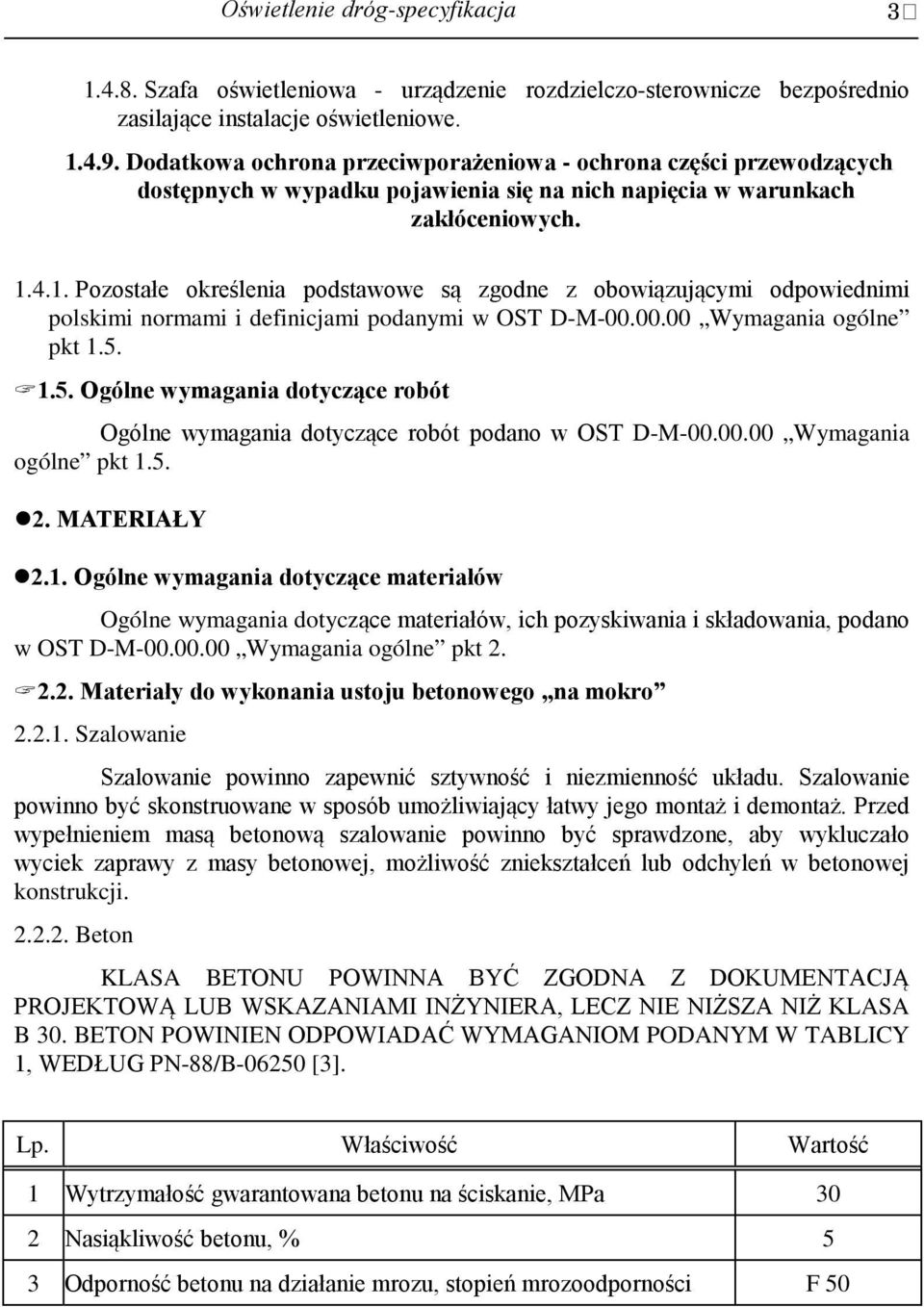 4.1. Pozostałe określenia podstawowe są zgodne z obowiązującymi odpowiednimi polskimi normami i definicjami podanymi w OST D-M-00.00.00 Wymagania ogólne pkt 1.5.