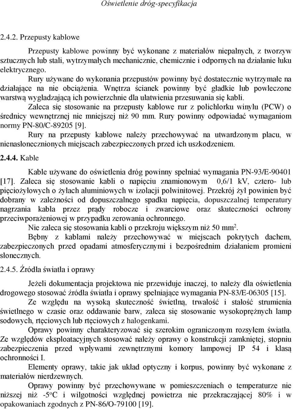 Wnętrza ścianek powinny być gładkie lub powleczone warstwą wygładzającą ich powierzchnie dla ułatwienia przesuwania się kabli.