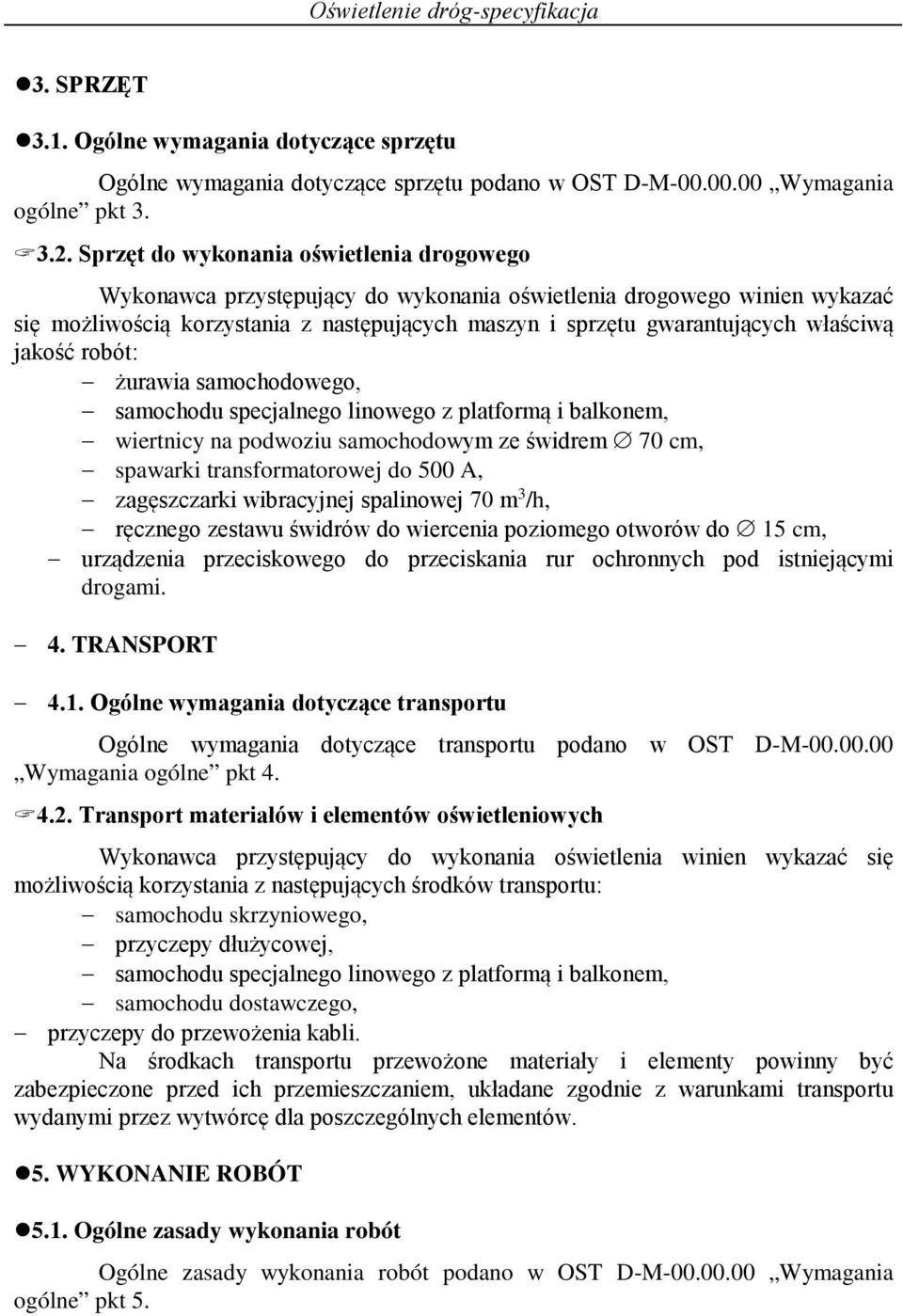 właściwą jakość robót: żurawia samochodowego, samochodu specjalnego linowego z platformą i balkonem, wiertnicy na podwoziu samochodowym ze świdrem 70 cm, spawarki transformatorowej do 500 A,