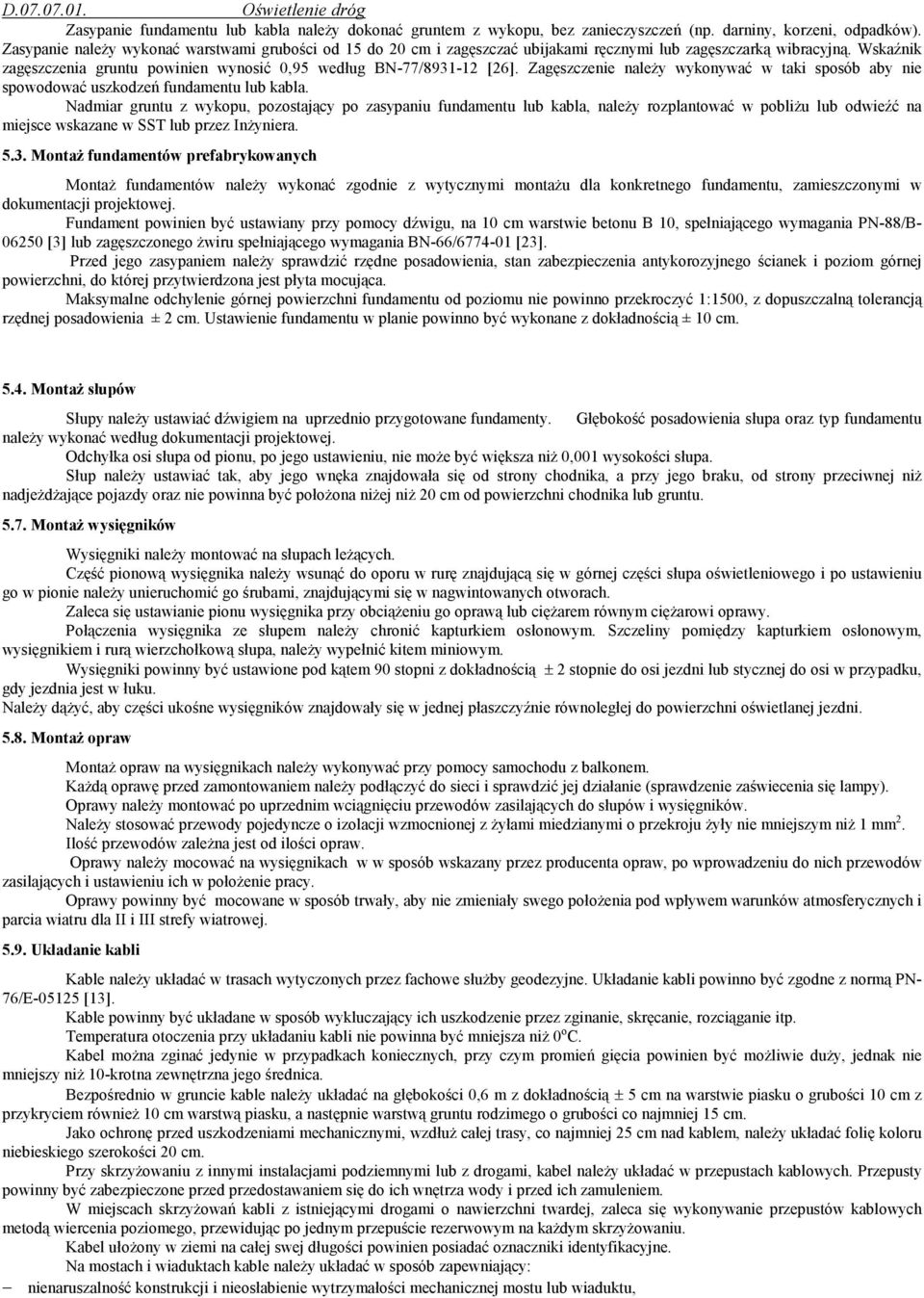 Zagęszczenie naleŝy wykonywać w taki sposób aby nie spowodować uszkodzeń fundamentu lub kabla.