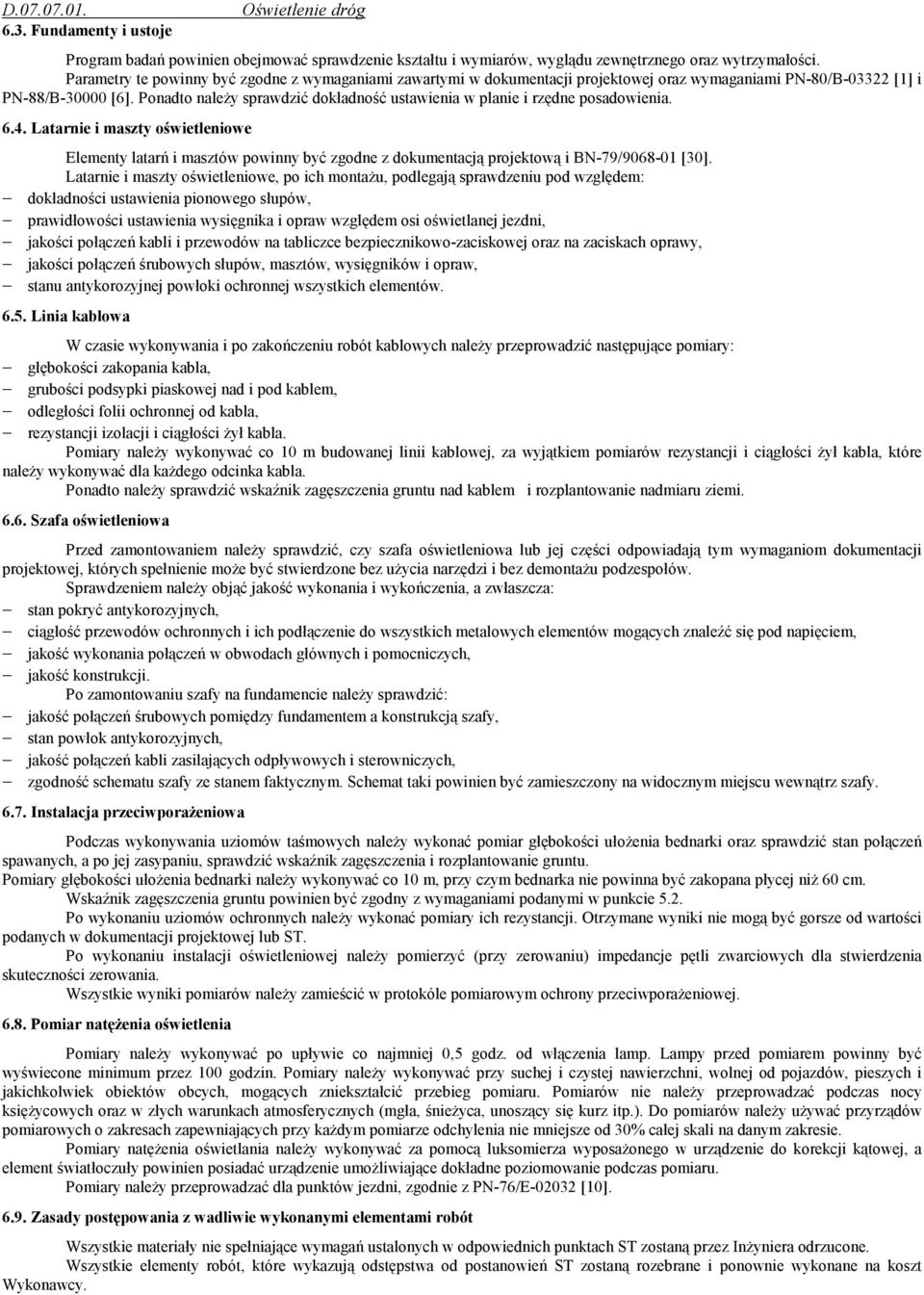 Ponadto naleŝy sprawdzić dokładność ustawienia w planie i rzędne posadowienia. 6.4.