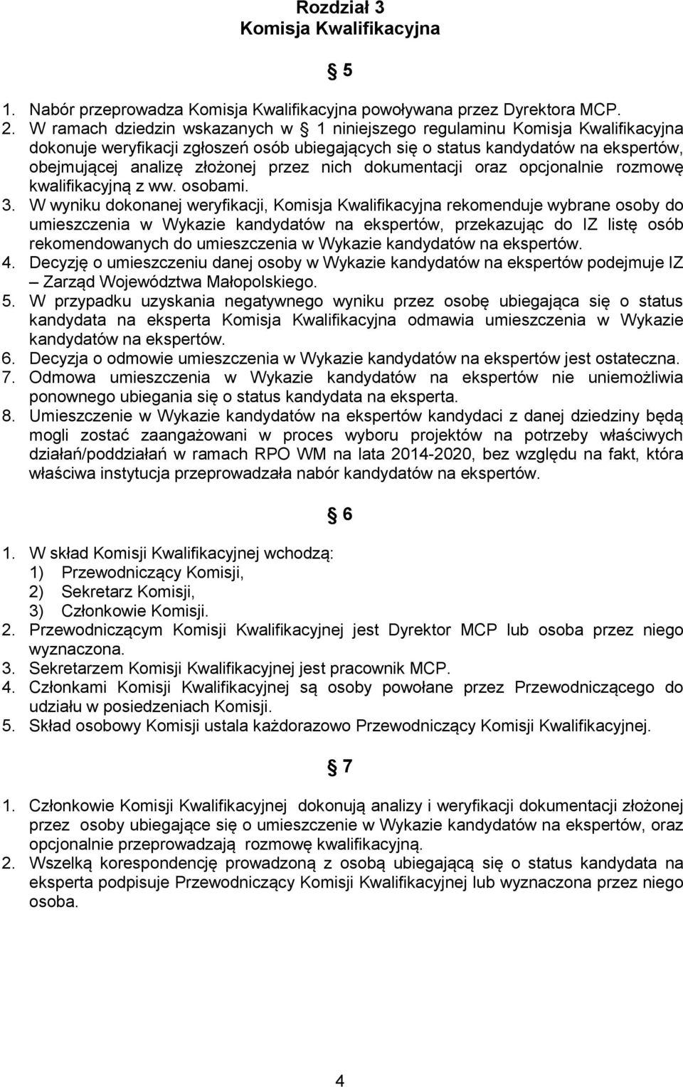 nich dokumentacji oraz opcjonalnie rozmowę kwalifikacyjną z ww. osobami. 3.