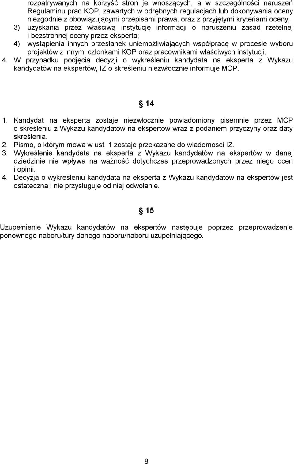 uniemożliwiających współpracę w procesie wyboru projektów z innymi członkami KOP oraz pracownikami właściwych instytucji. 4.