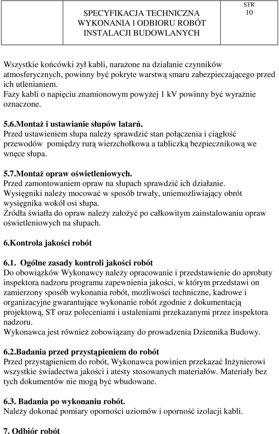 Przed ustawieniem słupa naleŝy sprawdzić stan połączenia i ciągłość przewodów pomiędzy rurą wierzchołkowa a tabliczką bezpiecznikową we wnęce słupa. 5.7.MontaŜ opraw oświetleniowych.
