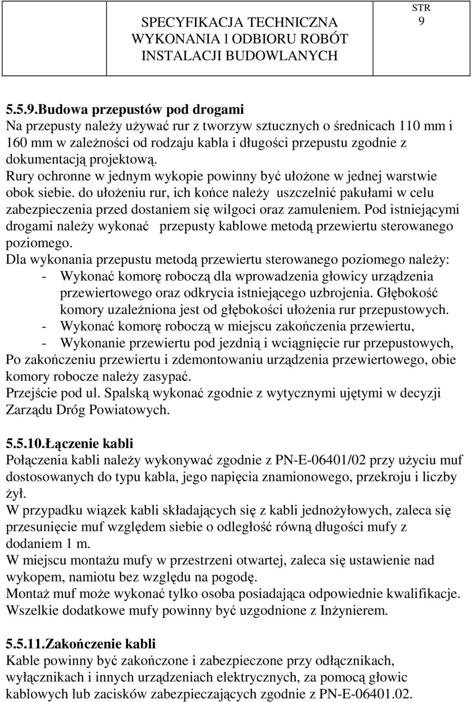 do ułoŝeniu rur, ich końce naleŝy uszczelnić pakułami w celu zabezpieczenia przed dostaniem się wilgoci oraz zamuleniem.