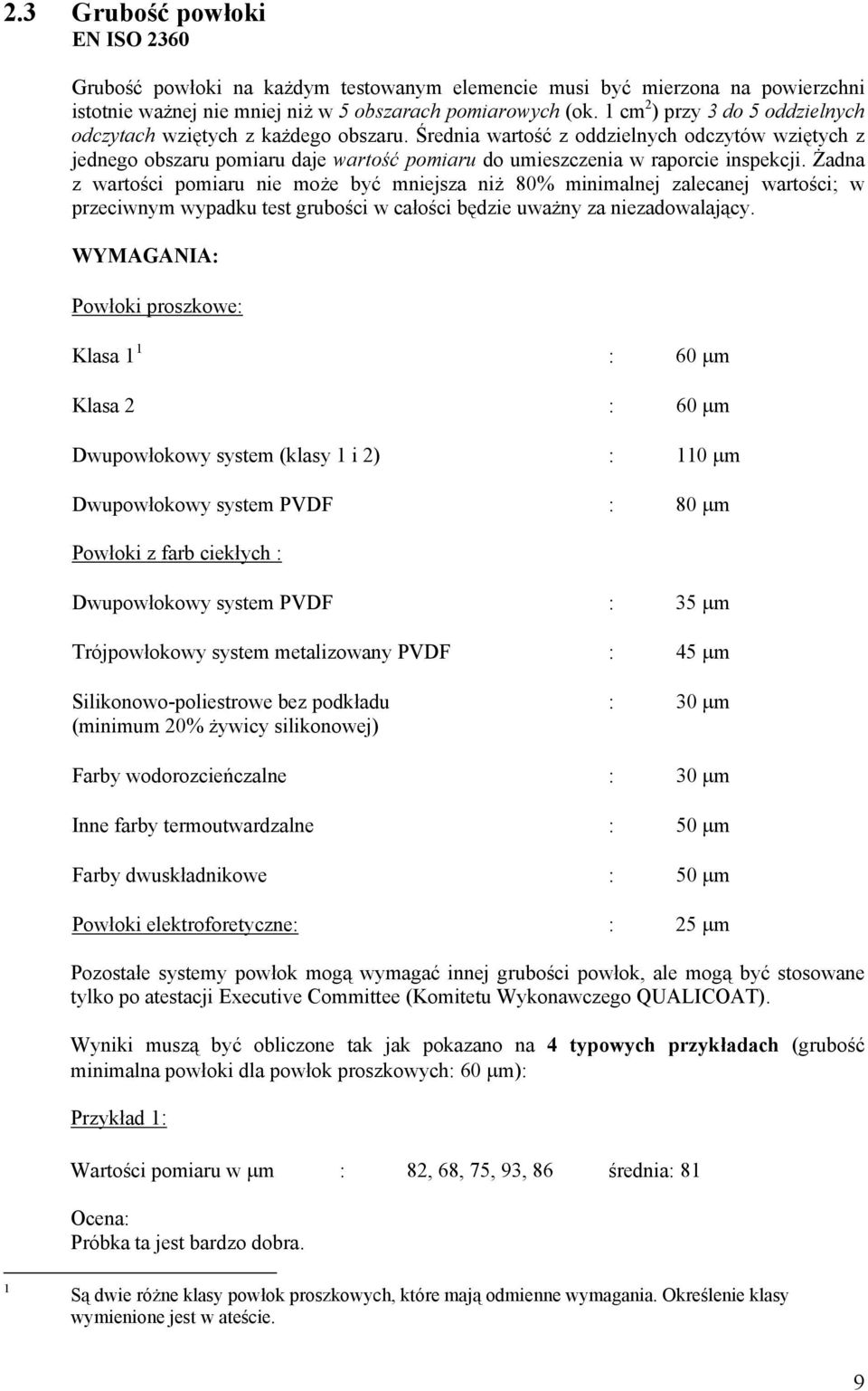 Średnia wartość z oddzielnych odczytów wziętych z jednego obszaru pomiaru daje wartość pomiaru do umieszczenia w raporcie inspekcji.
